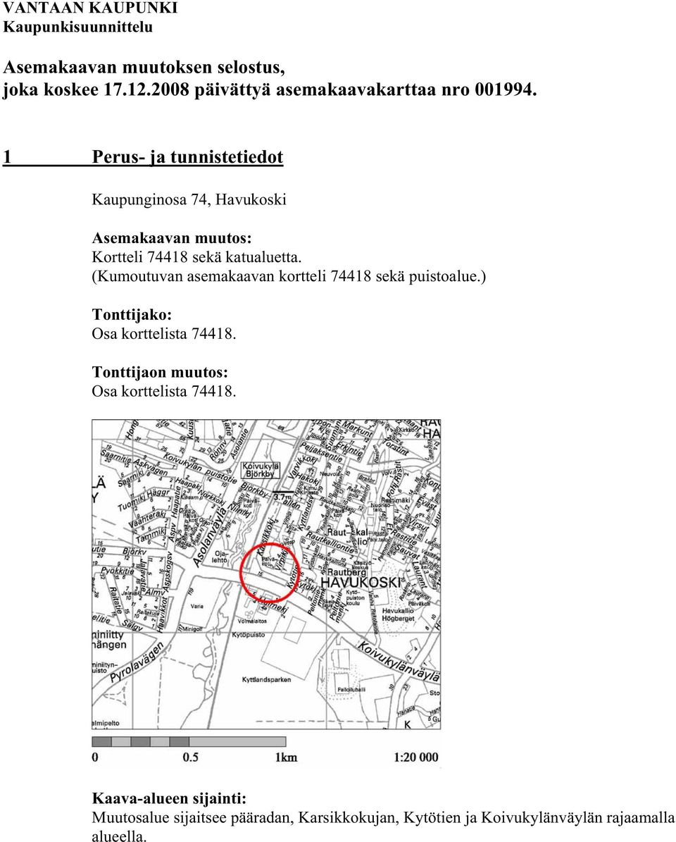 1 Perus- ja tunnistetiedot Kaupunginosa 74, Havukoski Asemakaavan muutos: Kortteli 74418 sekä katualuetta.