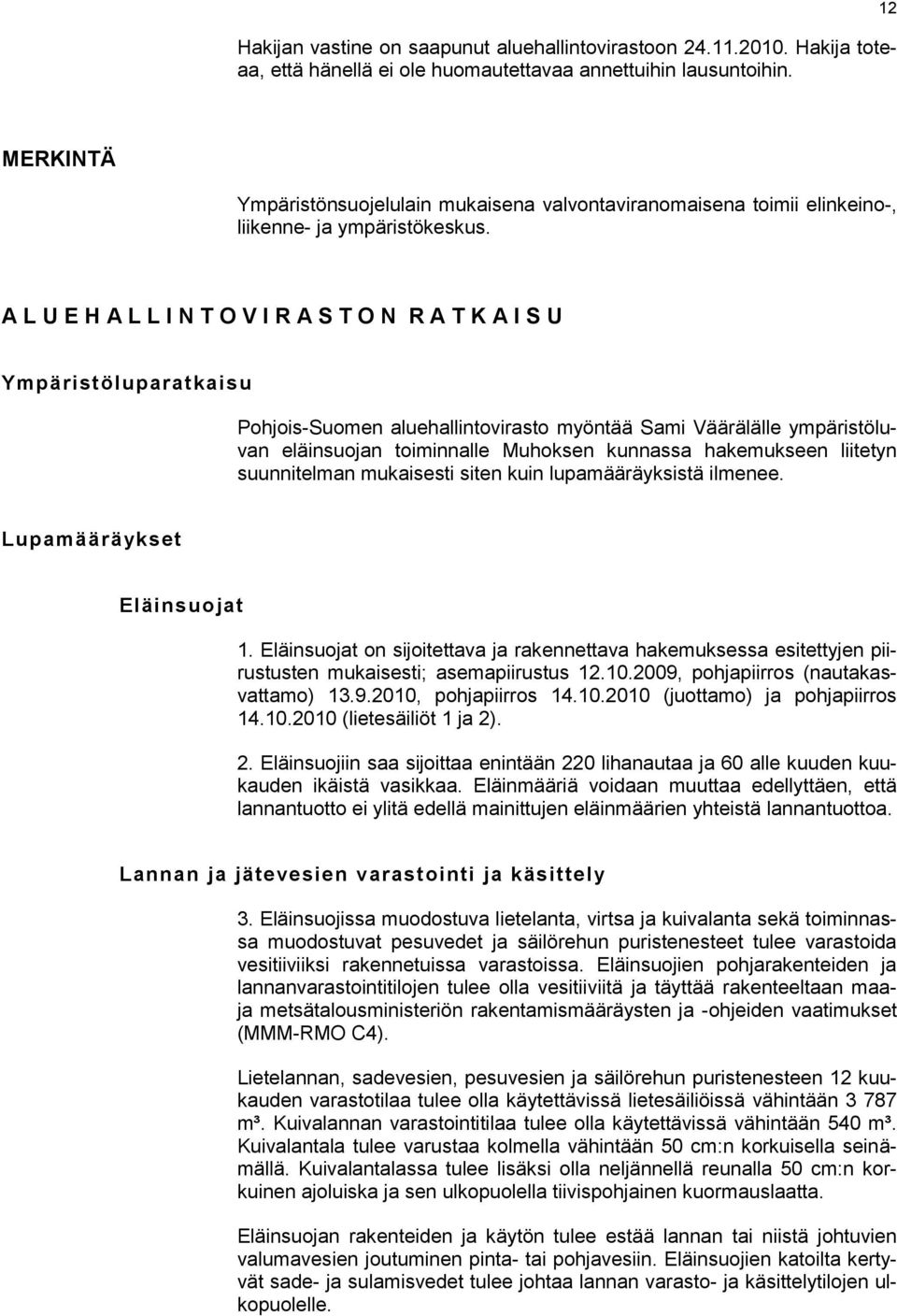 A L U E H A L L I N T O V I R A S T O N R A T K A I S U Ympäristöluparatkaisu Pohjois-Suomen aluehallintovirasto myöntää Sami Väärälälle ympäristöluvan eläinsuojan toiminnalle Muhoksen kunnassa