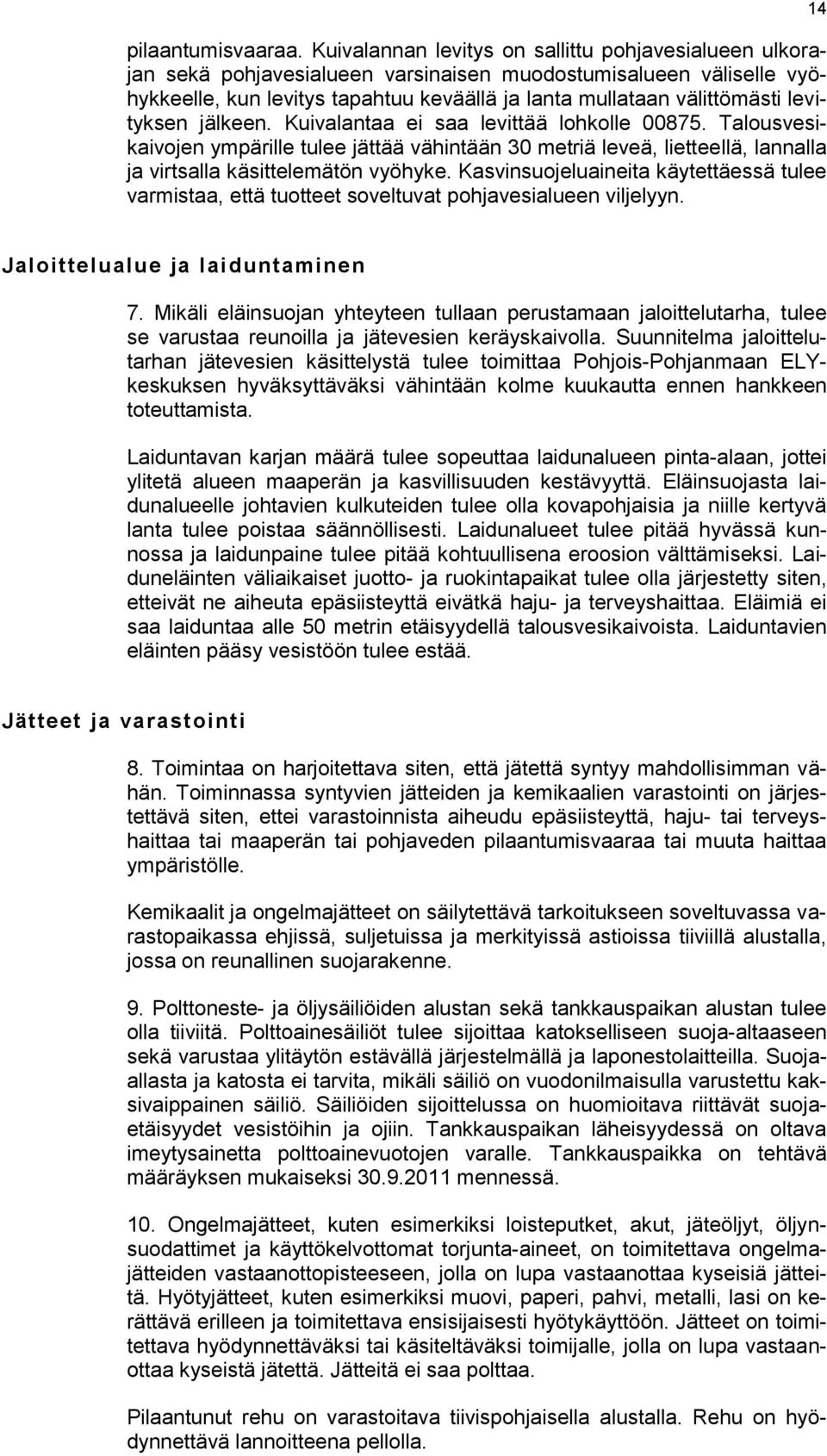 levityksen jälkeen. Kuivalantaa ei saa levittää lohkolle 00875. Talousvesikaivojen ympärille tulee jättää vähintään 30 metriä leveä, lietteellä, lannalla ja virtsalla käsittelemätön vyöhyke.