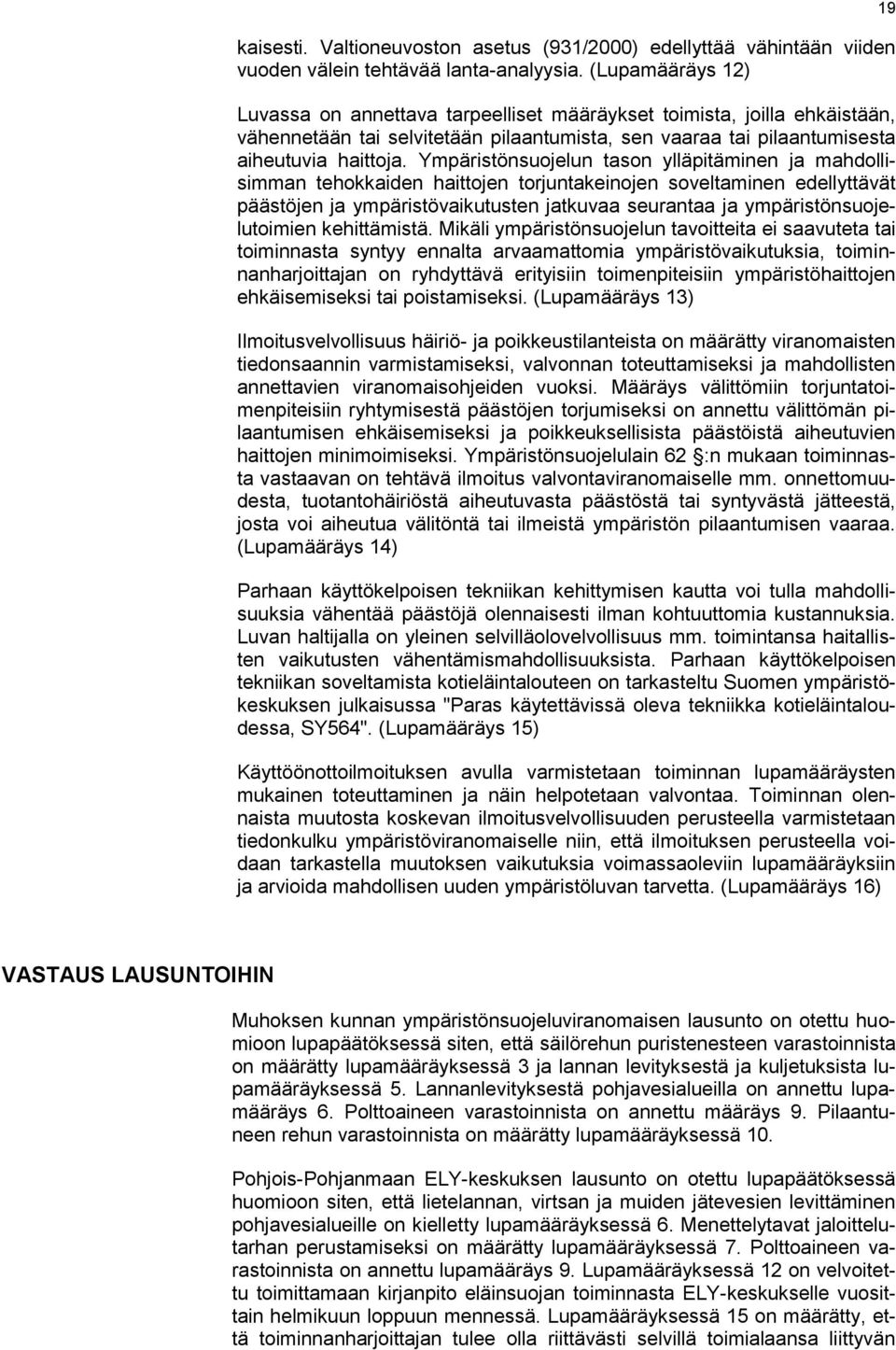 Ympäristönsuojelun tason ylläpitäminen ja mahdollisimman tehokkaiden haittojen torjuntakeinojen soveltaminen edellyttävät päästöjen ja ympäristövaikutusten jatkuvaa seurantaa ja