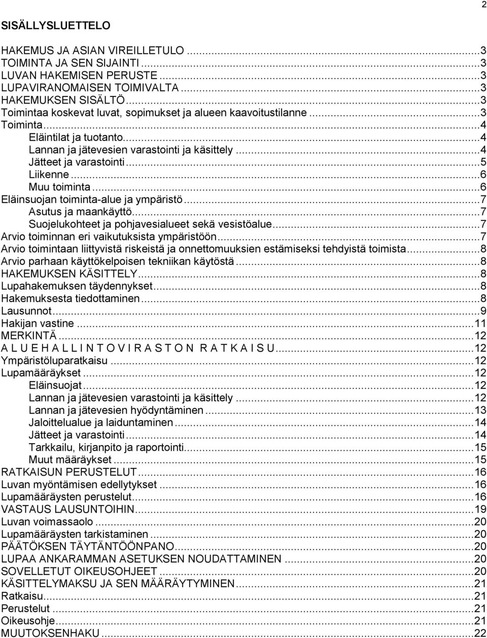 .. 5 Liikenne... 6 Muu toiminta... 6 Eläinsuojan toiminta-alue ja ympäristö... 7 Asutus ja maankäyttö... 7 Suojelukohteet ja pohjavesialueet sekä vesistöalue.