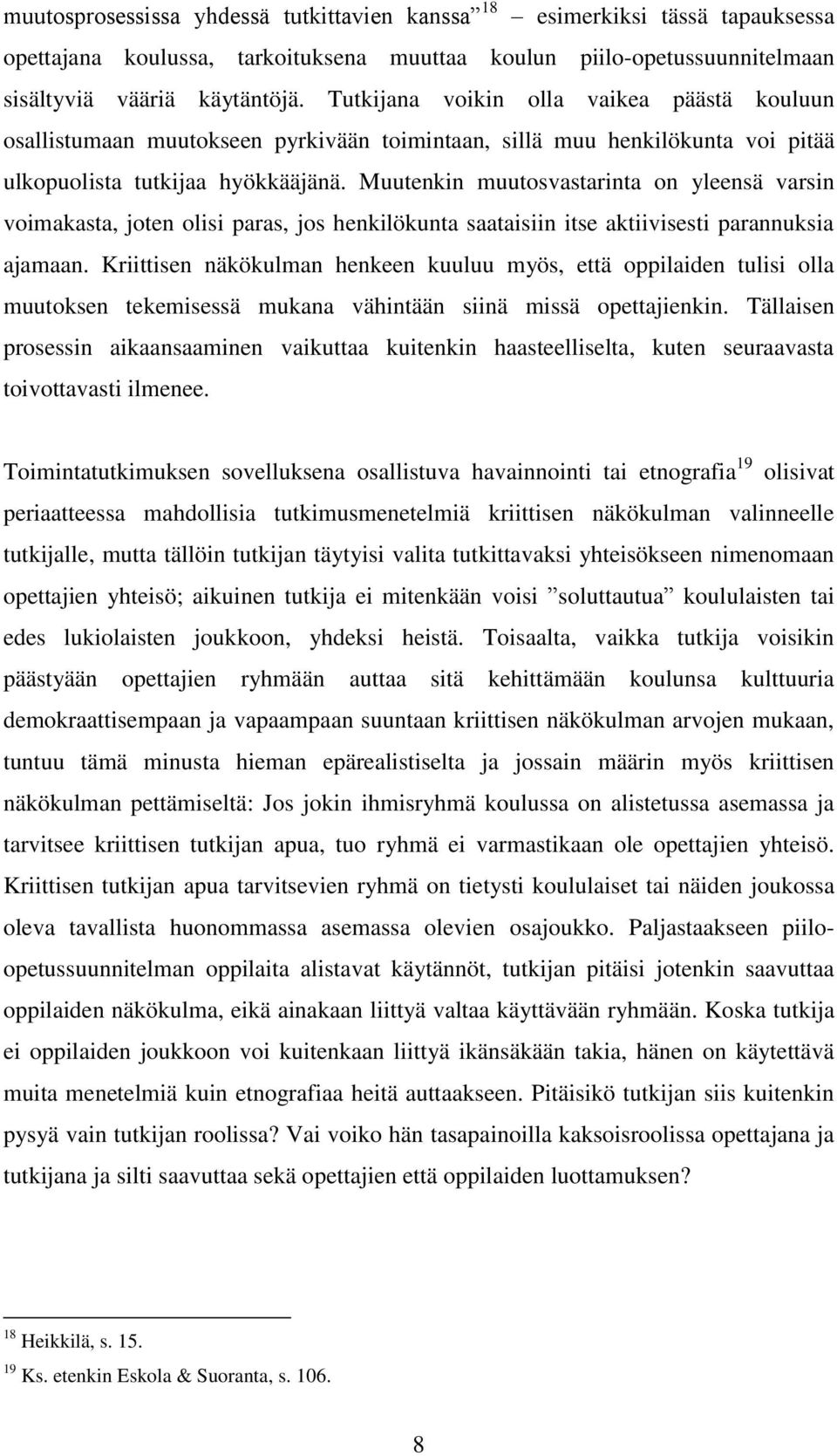 Muutenkin muutosvastarinta on yleensä varsin voimakasta, joten olisi paras, jos henkilökunta saataisiin itse aktiivisesti parannuksia ajamaan.