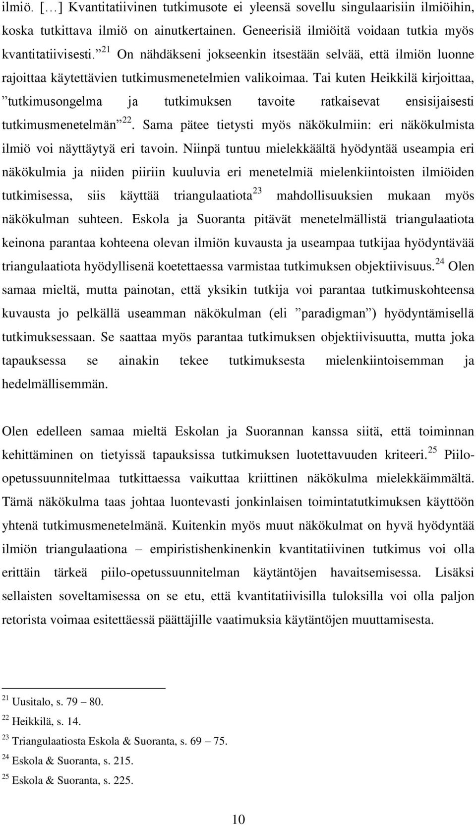 Tai kuten Heikkilä kirjoittaa, tutkimusongelma ja tutkimuksen tavoite ratkaisevat ensisijaisesti tutkimusmenetelmän 22.