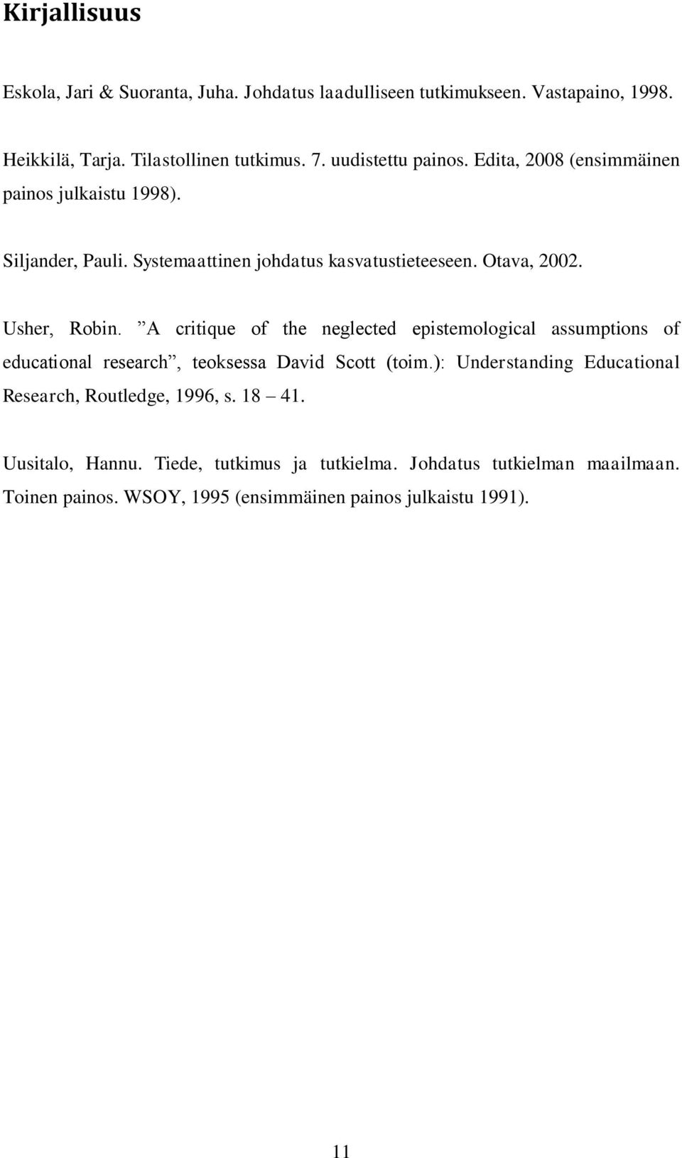 Usher, Robin. A critique of the neglected epistemological assumptions of educational research, teoksessa David Scott (toim.