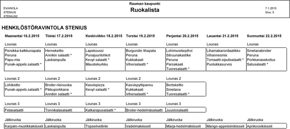 Kukkakaali Peruna Tomaatti-sipulisalaatti * Porkkanasekoitus Punak-appels.