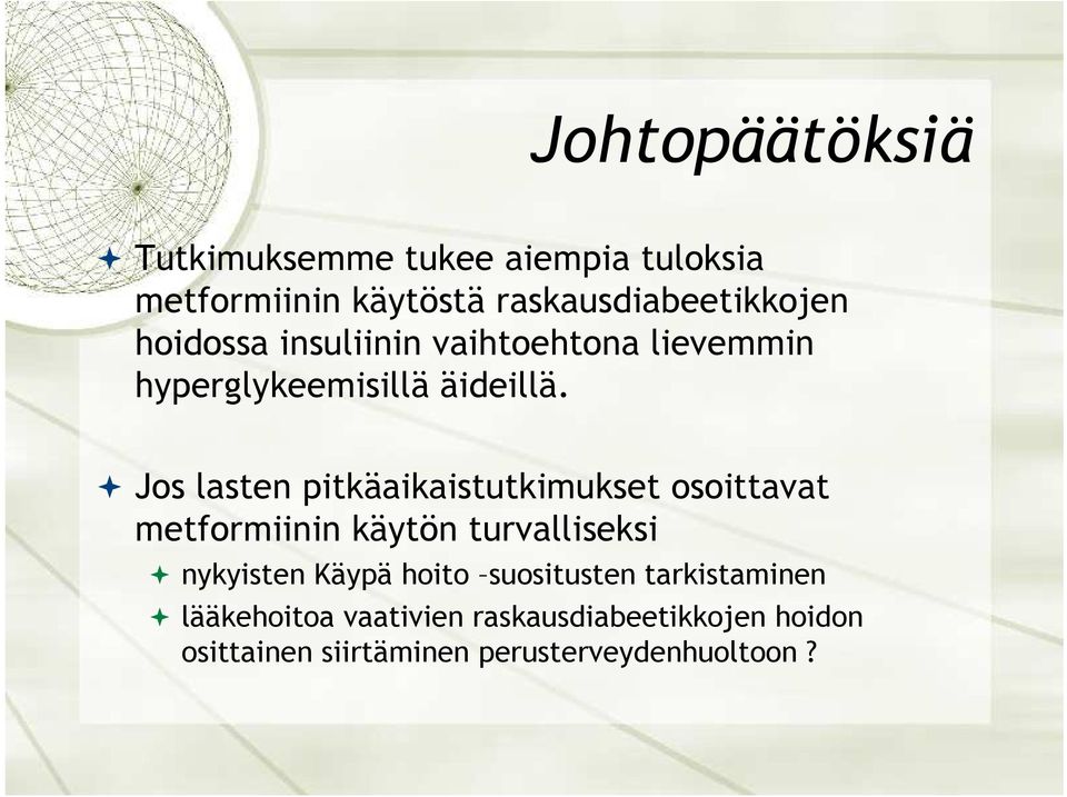 Jos lasten pitkäaikaistutkimukset osoittavat metformiinin käytön turvalliseksi nykyisten Käypä