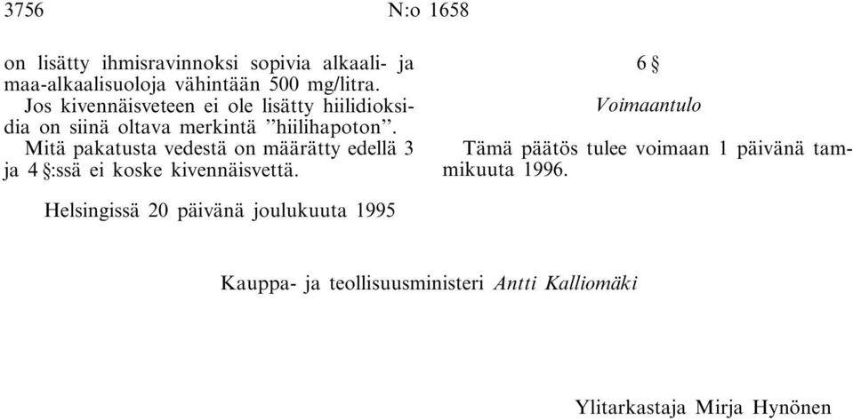 Mitä pakatusta vedestä on määrätty edellä 3 ja 4 :ssä ei koske kivennäisvettä.