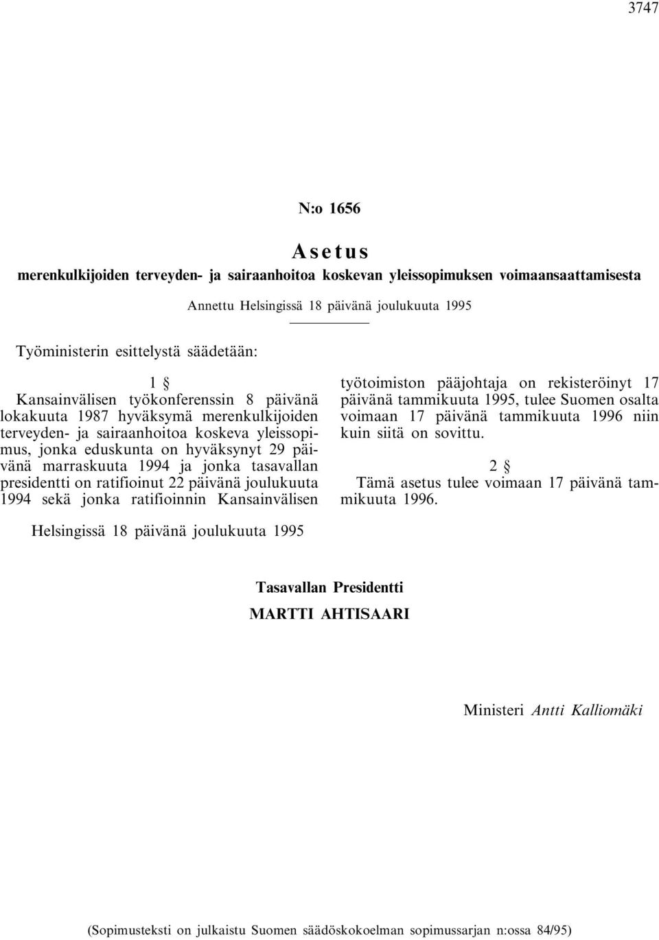 tasavallan presidentti on ratifioinut 22 päivänä joulukuuta 1994 sekä jonka ratifioinnin Kansainvälisen työtoimiston pääjohtaja on rekisteröinyt 17 päivänä tammikuuta 1995, tulee Suomen osalta