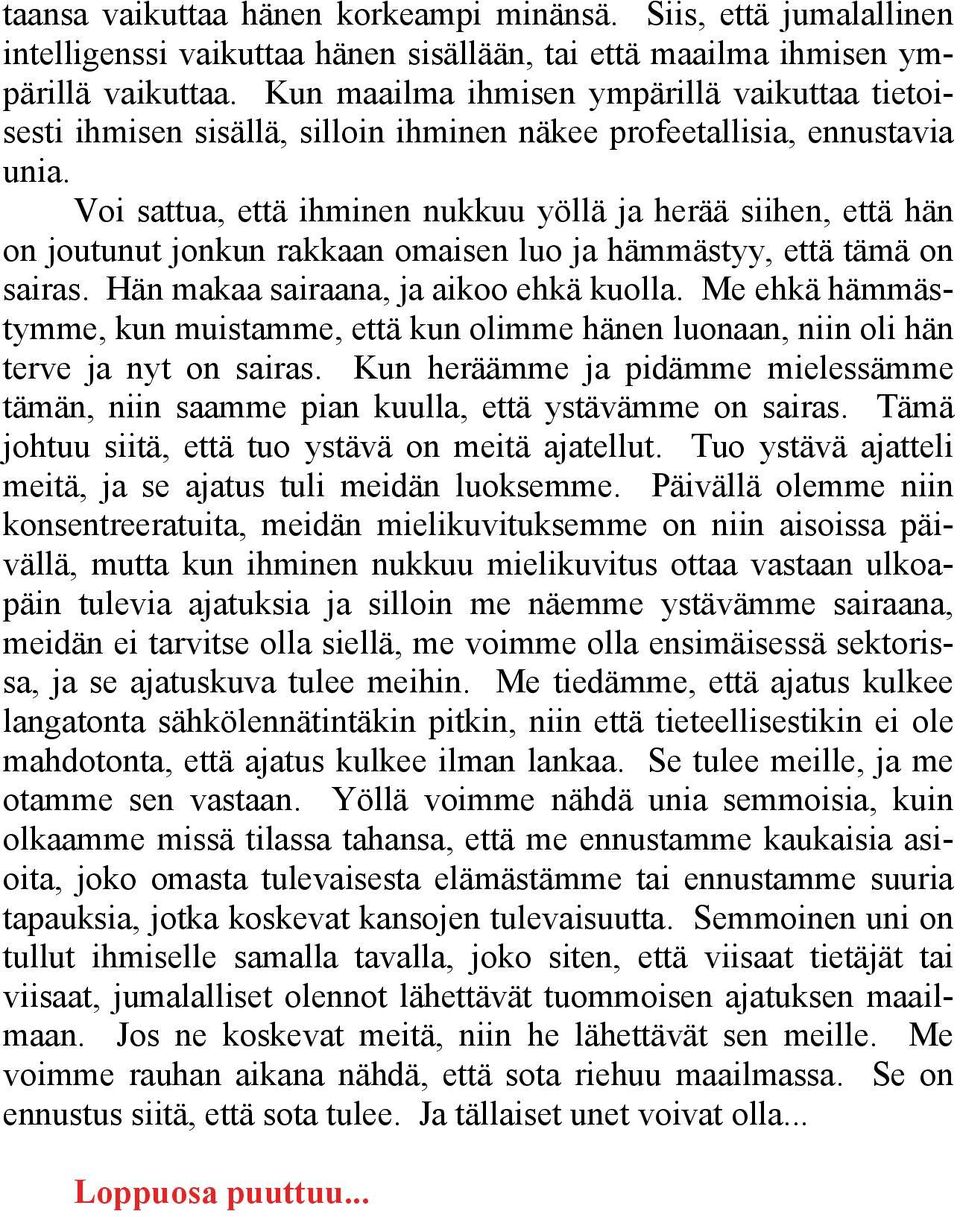 Voi sattua, että ihminen nukkuu yöllä ja herää siihen, että hän on joutunut jonkun rakkaan omaisen luo ja hämmästyy, että tämä on sairas. Hän makaa sairaana, ja aikoo ehkä kuolla.