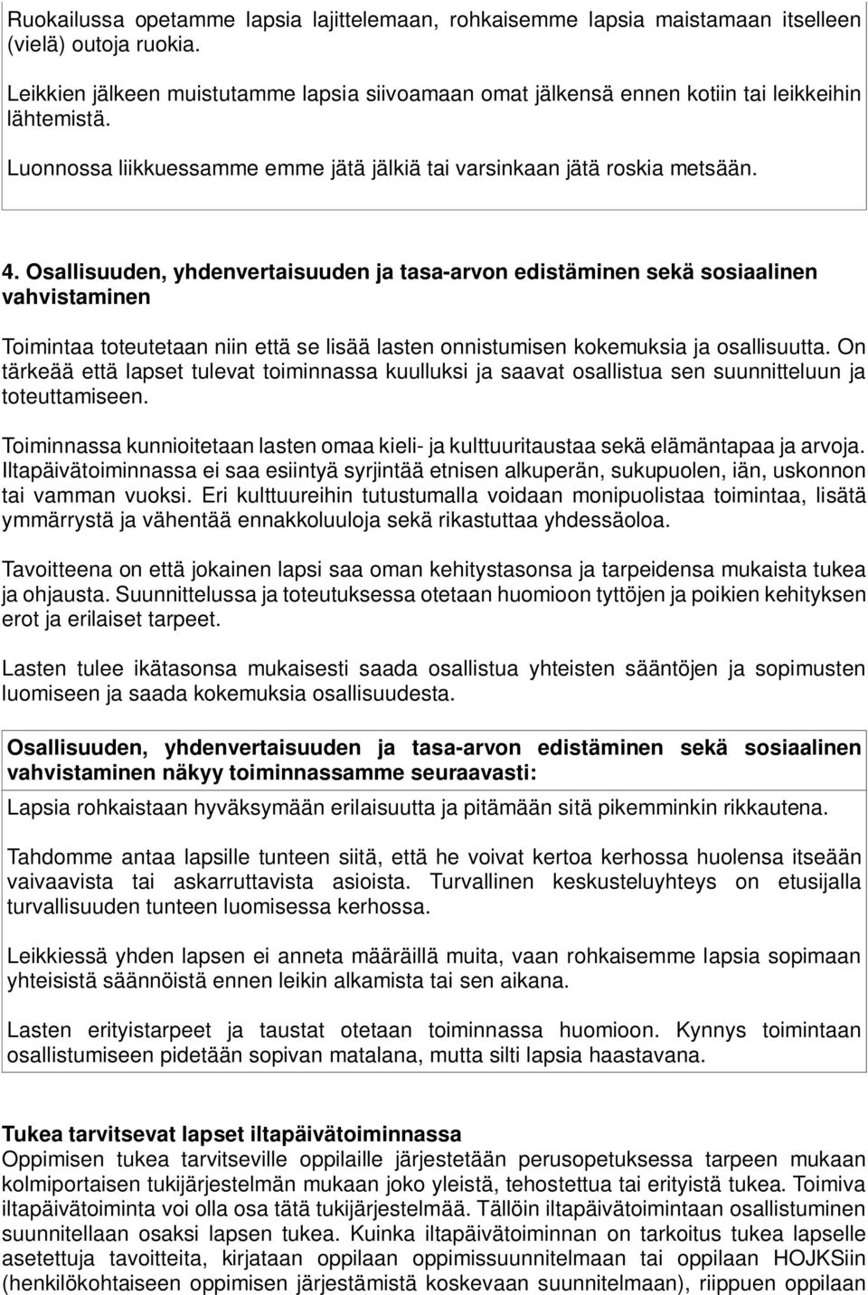 Osallisuuden, yhdenvertaisuuden ja tasa-arvon edistäminen sekä sosiaalinen vahvistaminen Toimintaa toteutetaan niin että se lisää lasten onnistumisen kokemuksia ja osallisuutta.