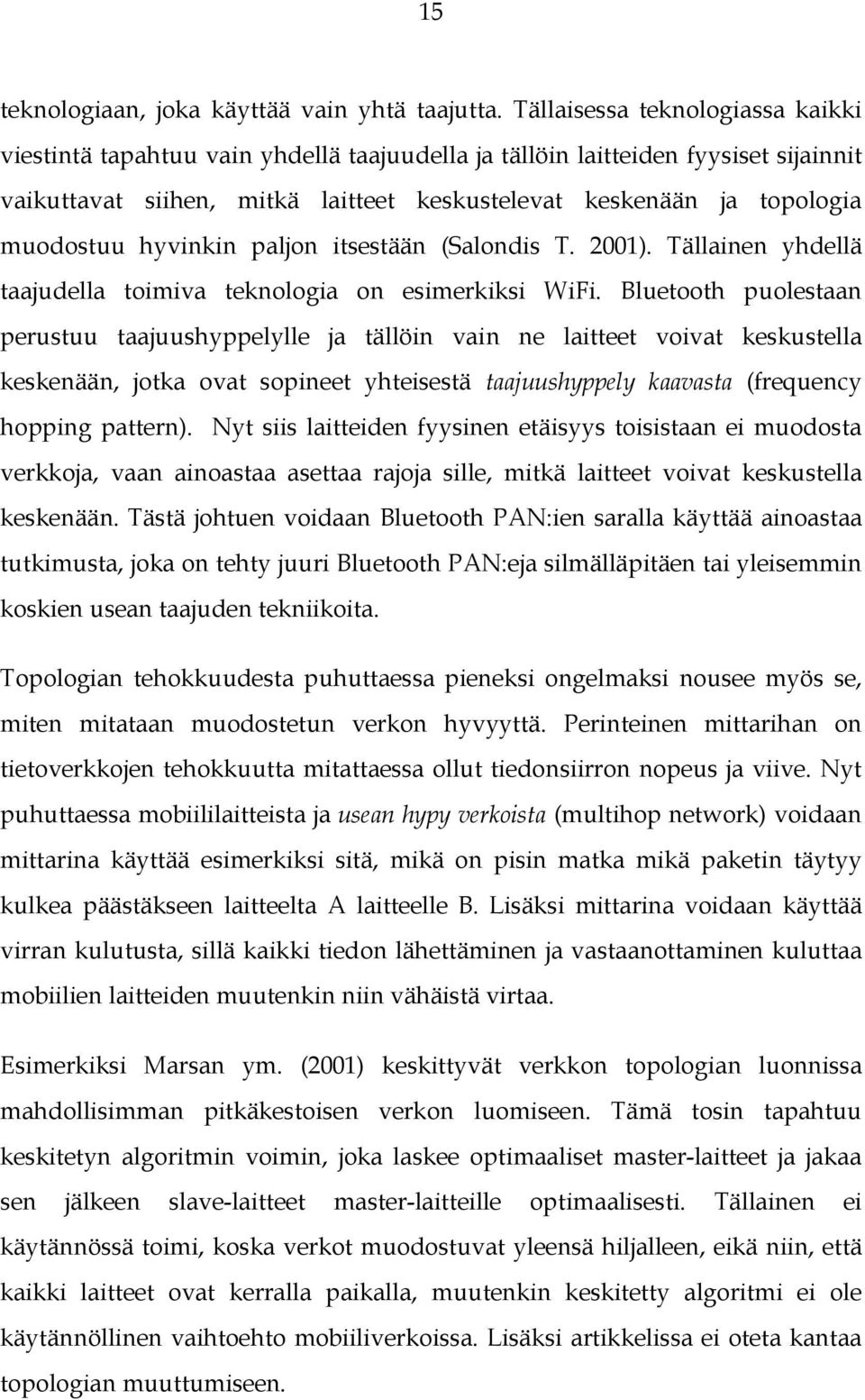 hyvinkin paljon itsestään (Salondis T. 2001). Tällainen yhdellä taajudella toimiva teknologia on esimerkiksi WiFi.