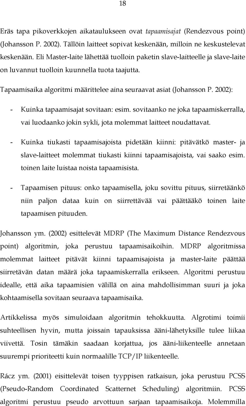 2002): - Kuinka tapaamisajat sovitaan: esim. sovitaanko ne joka tapaamiskerralla, vai luodaanko jokin sykli, jota molemmat laitteet noudattavat.