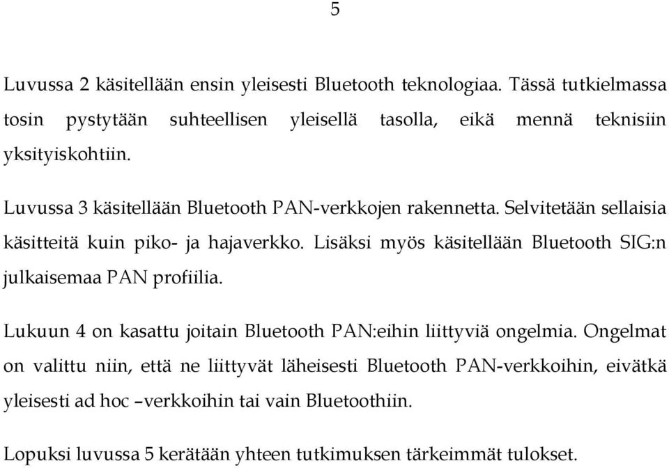 Luvussa 3 käsitellään Bluetooth PAN-verkkojen rakennetta. Selvitetään sellaisia käsitteitä kuin piko- ja hajaverkko.