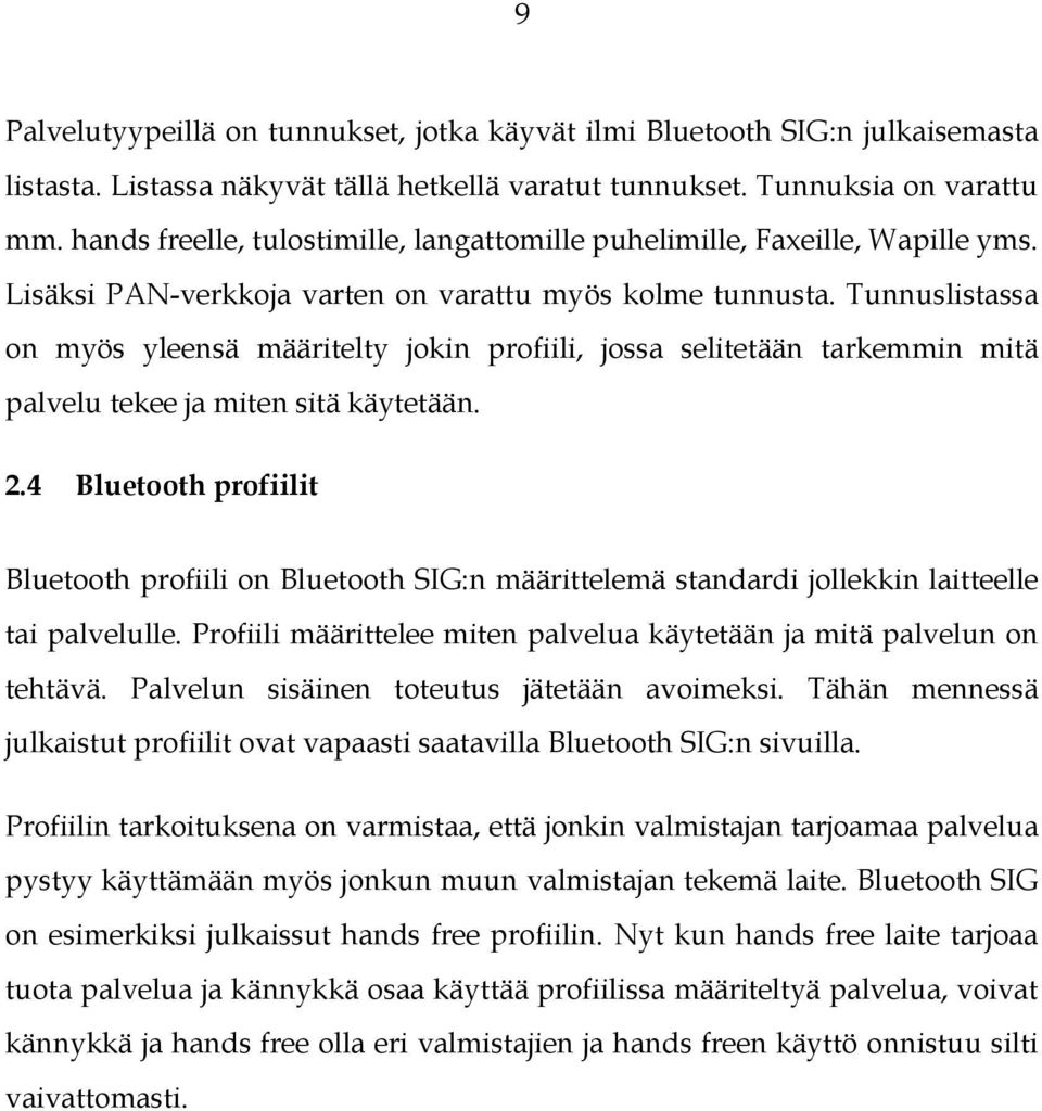 Tunnuslistassa on myös yleensä määritelty jokin profiili, jossa selitetään tarkemmin mitä palvelu tekee ja miten sitä käytetään. 2.