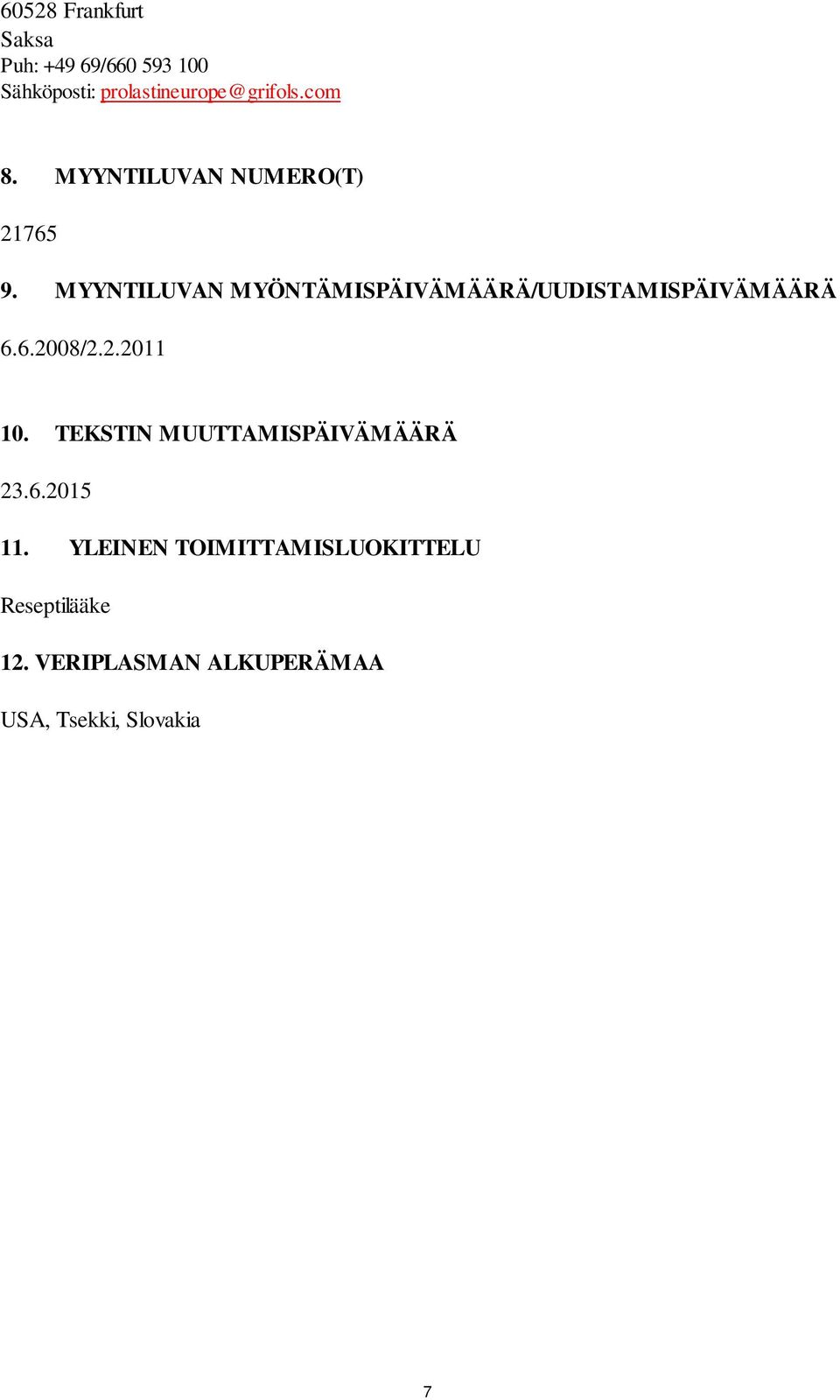 MYYNTILUVAN MYÖNTÄMISPÄIVÄMÄÄRÄ/UUDISTAMISPÄIVÄMÄÄRÄ 6.6.2008/2.2.2011 10.