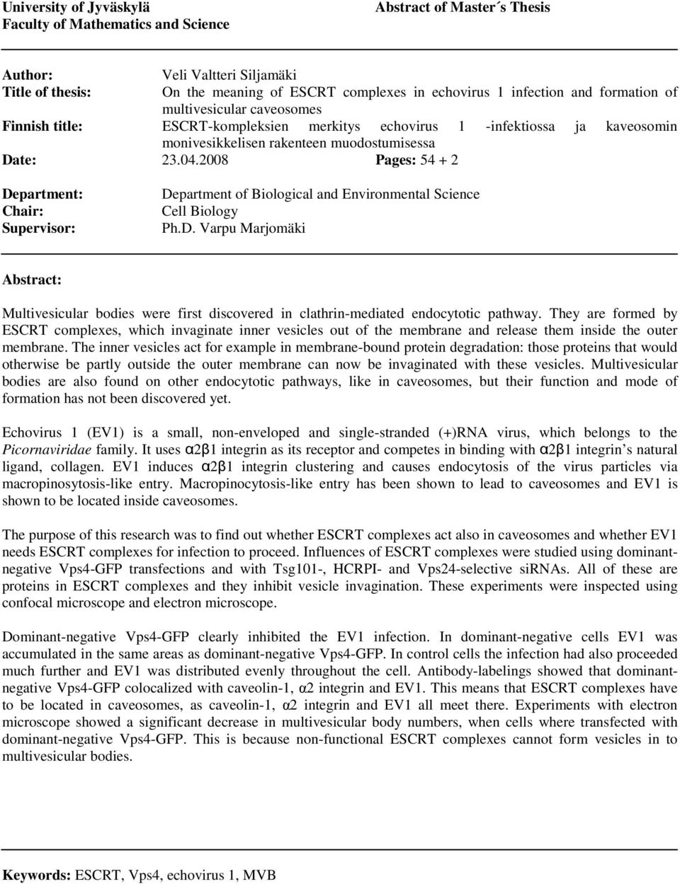 2008 Pages: 54 + 2 Department: Chair: Supervisor: Department of Biological and Environmental Science Cell Biology Ph.D. Varpu Marjomäki Abstract: Multivesicular bodies were first discovered in clathrin-mediated endocytotic pathway.