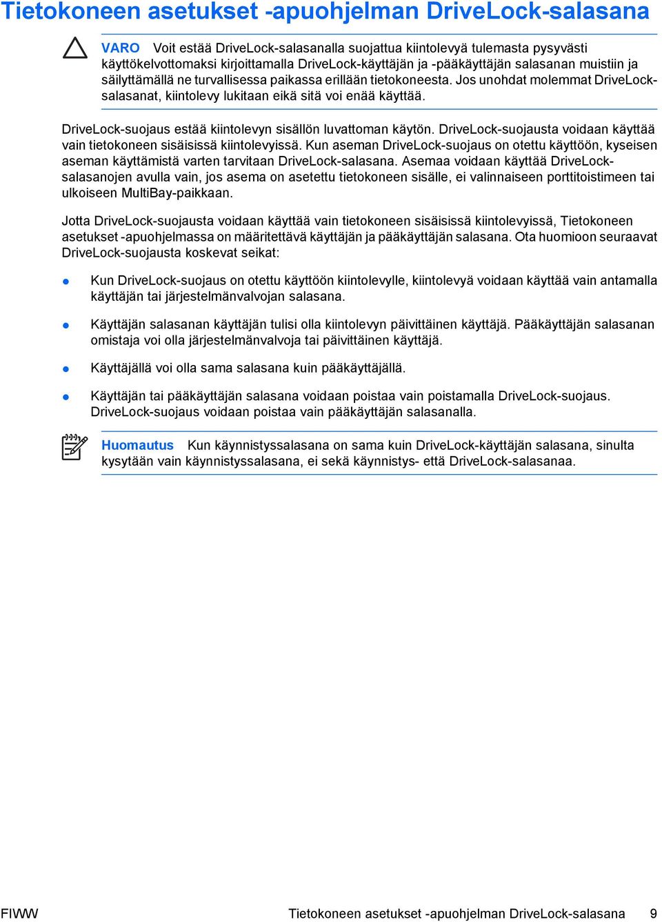 DriveLock-suojaus estää kiintolevyn sisällön luvattoman käytön. DriveLock-suojausta voidaan käyttää vain tietokoneen sisäisissä kiintolevyissä.