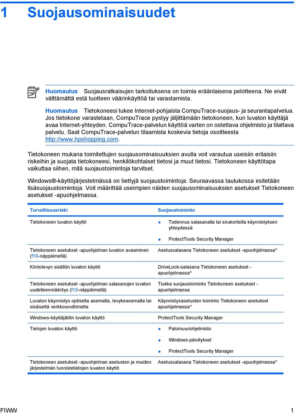 Jos tietokone varastetaan, CompuTrace pystyy jäljittämään tietokoneen, kun luvaton käyttäjä avaa Internet-yhteyden. CompuTrace-palvelun käyttöä varten on ostettava ohjelmisto ja tilattava palvelu.