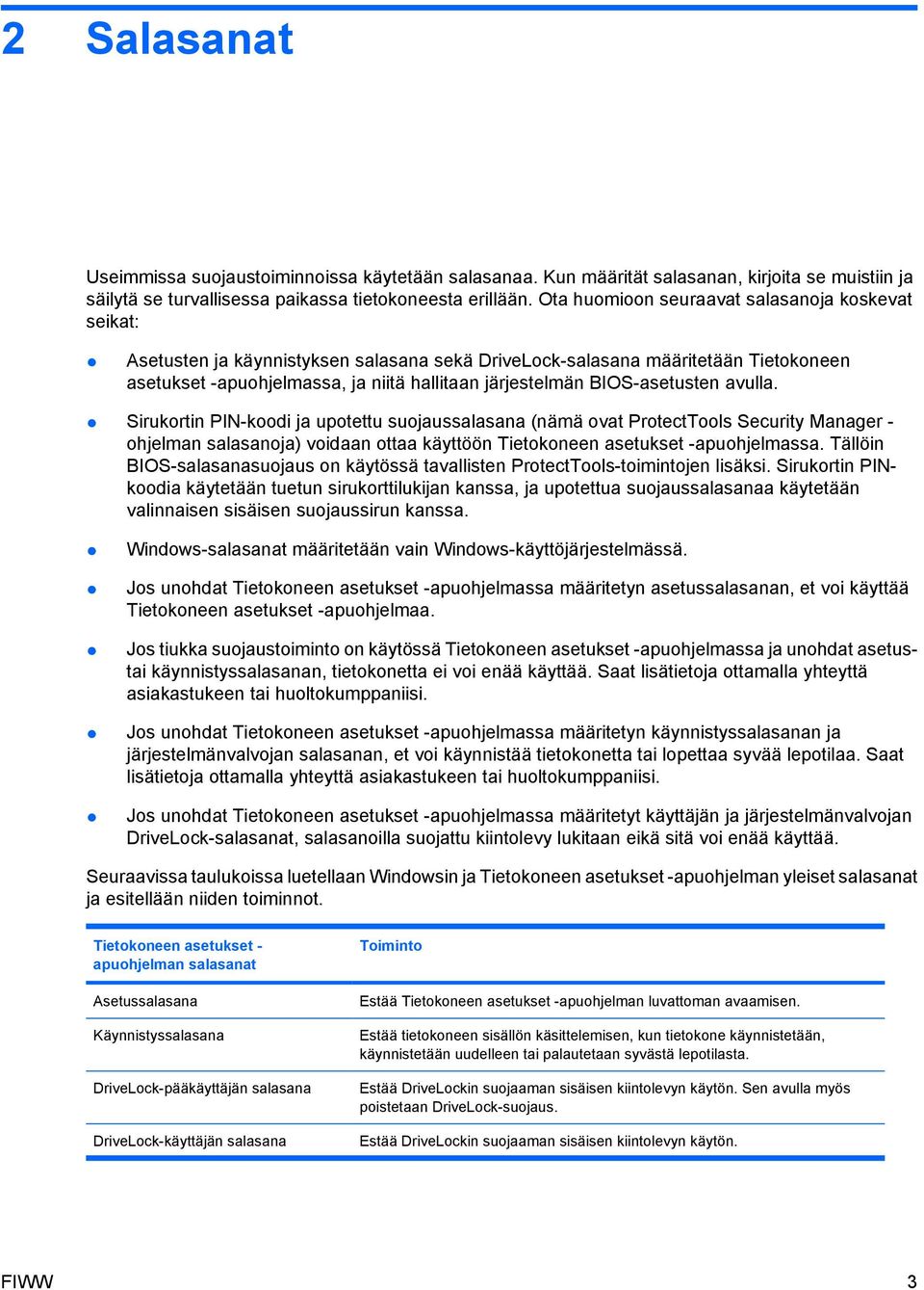 BIOS-asetusten avulla. Sirukortin PIN-koodi ja upotettu suojaussalasana (nämä ovat ProtectTools Security Manager - ohjelman salasanoja) voidaan ottaa käyttöön Tietokoneen asetukset -apuohjelmassa.