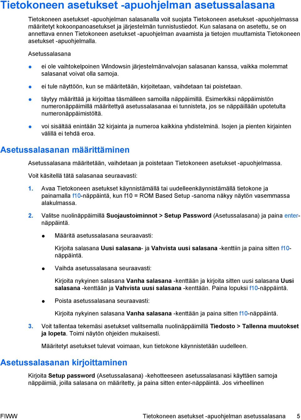 Asetussalasana ei ole vaihtokelpoinen Windowsin järjestelmänvalvojan salasanan kanssa, vaikka molemmat salasanat voivat olla samoja.