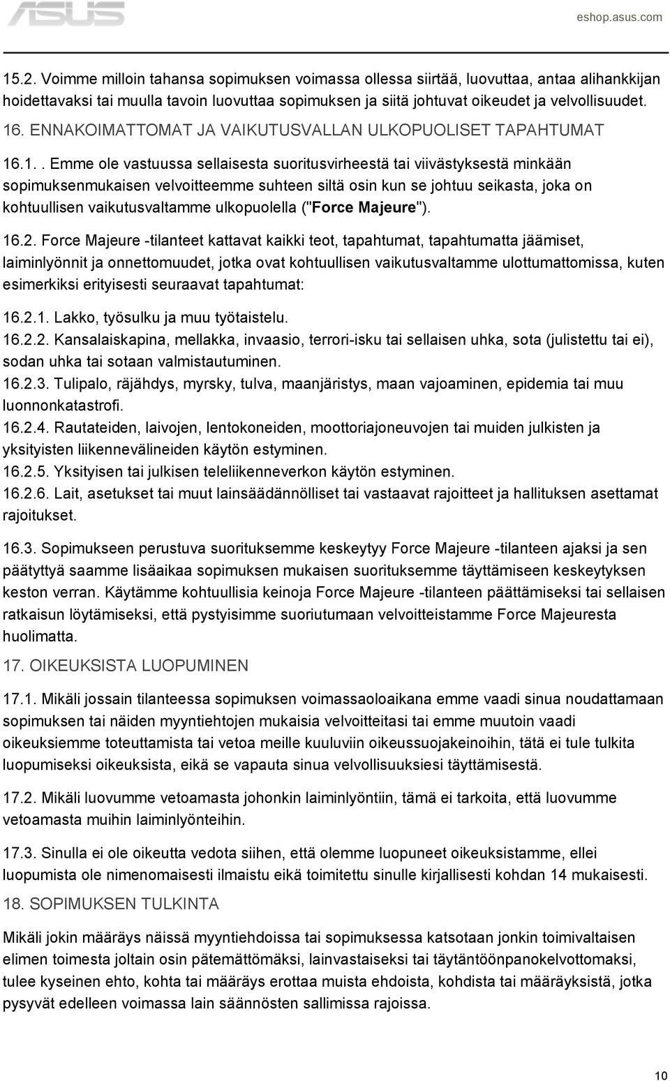 .1.. Emme ole vastuussa sellaisesta suoritusvirheestä tai viivästyksestä minkään sopimuksenmukaisen velvoitteemme suhteen siltä osin kun se johtuu seikasta, joka on kohtuullisen vaikutusvaltamme