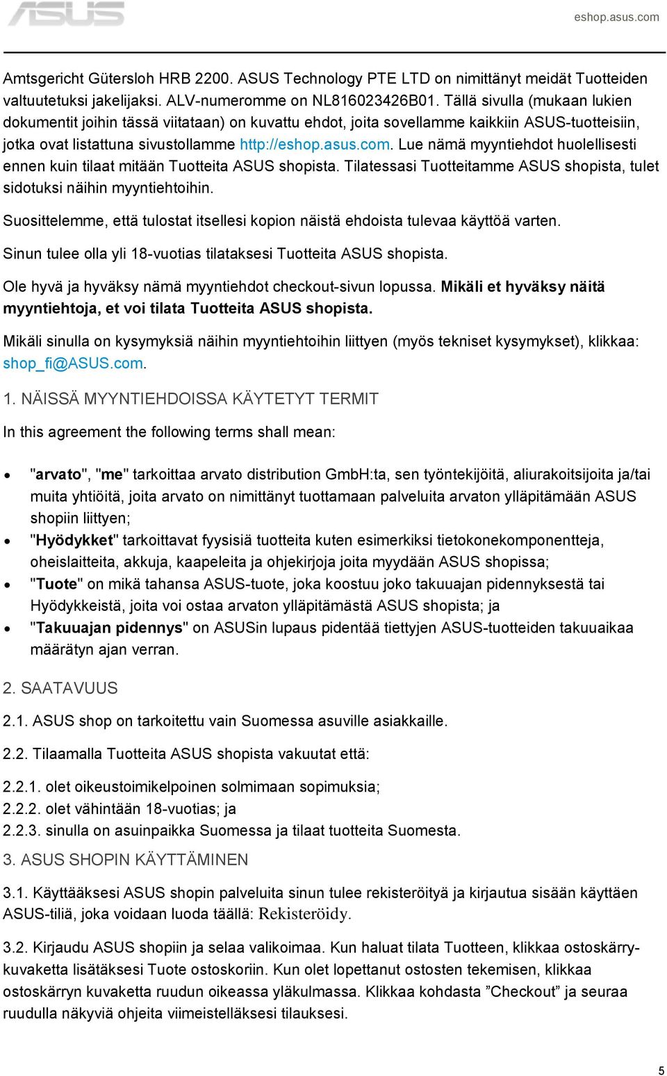 Lue nämä myyntiehdot huolellisesti ennen kuin tilaat mitään Tuotteita ASUS shopista. Tilatessasi Tuotteitamme ASUS shopista, tulet sidotuksi näihin myyntiehtoihin.