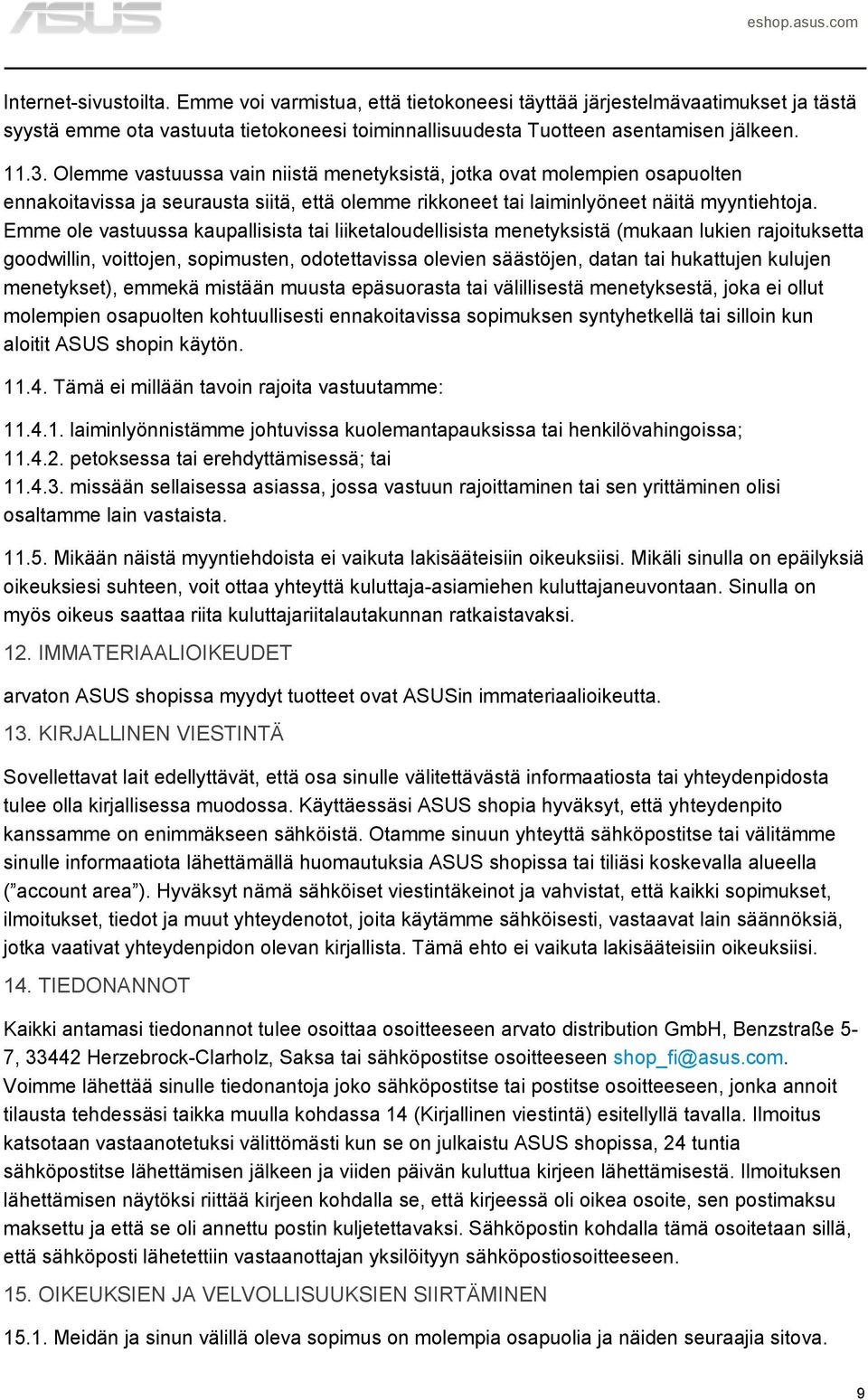 Emme ole vastuussa kaupallisista tai liiketaloudellisista menetyksistä (mukaan lukien rajoituksetta goodwillin, voittojen, sopimusten, odotettavissa olevien säästöjen, datan tai hukattujen kulujen