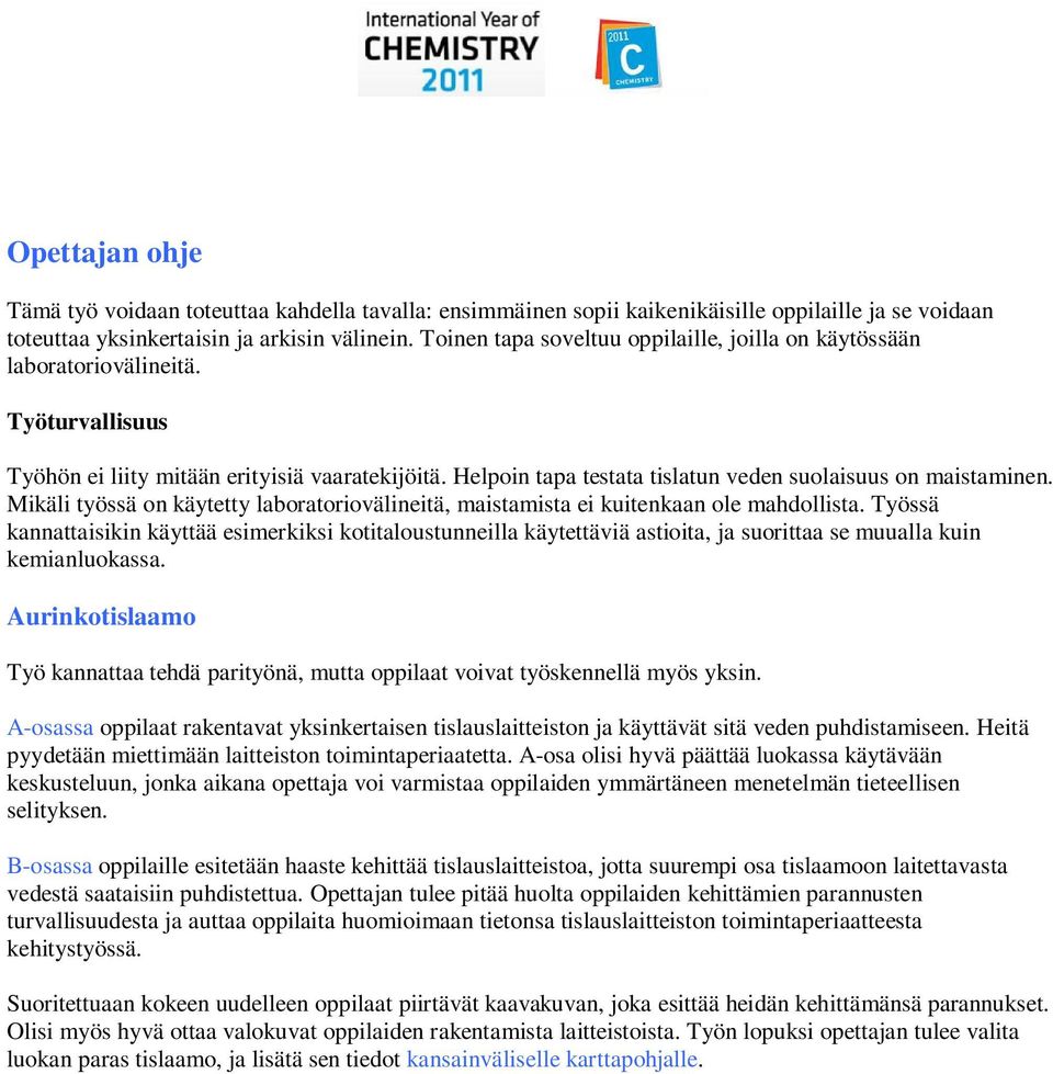 Helpoin tapa testata tislatun veden suolaisuus on maistaminen. Mikäli työssä on käytetty laboratoriovälineitä, maistamista ei kuitenkaan ole mahdollista.