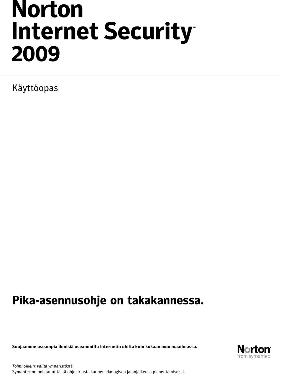 kukaan muu maailmassa. Toimi oikein: välitä ympäristöstä.