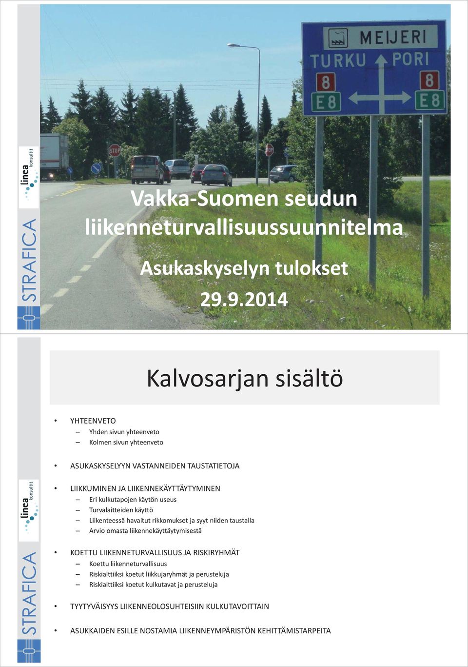 kulkutapojen käytön useus Turvalaitteiden käyttö Liikenteessä havaitut rikkomukset ja syyt niiden taustalla Arvio omasta liikennekäyttäytymisestä KOETTU