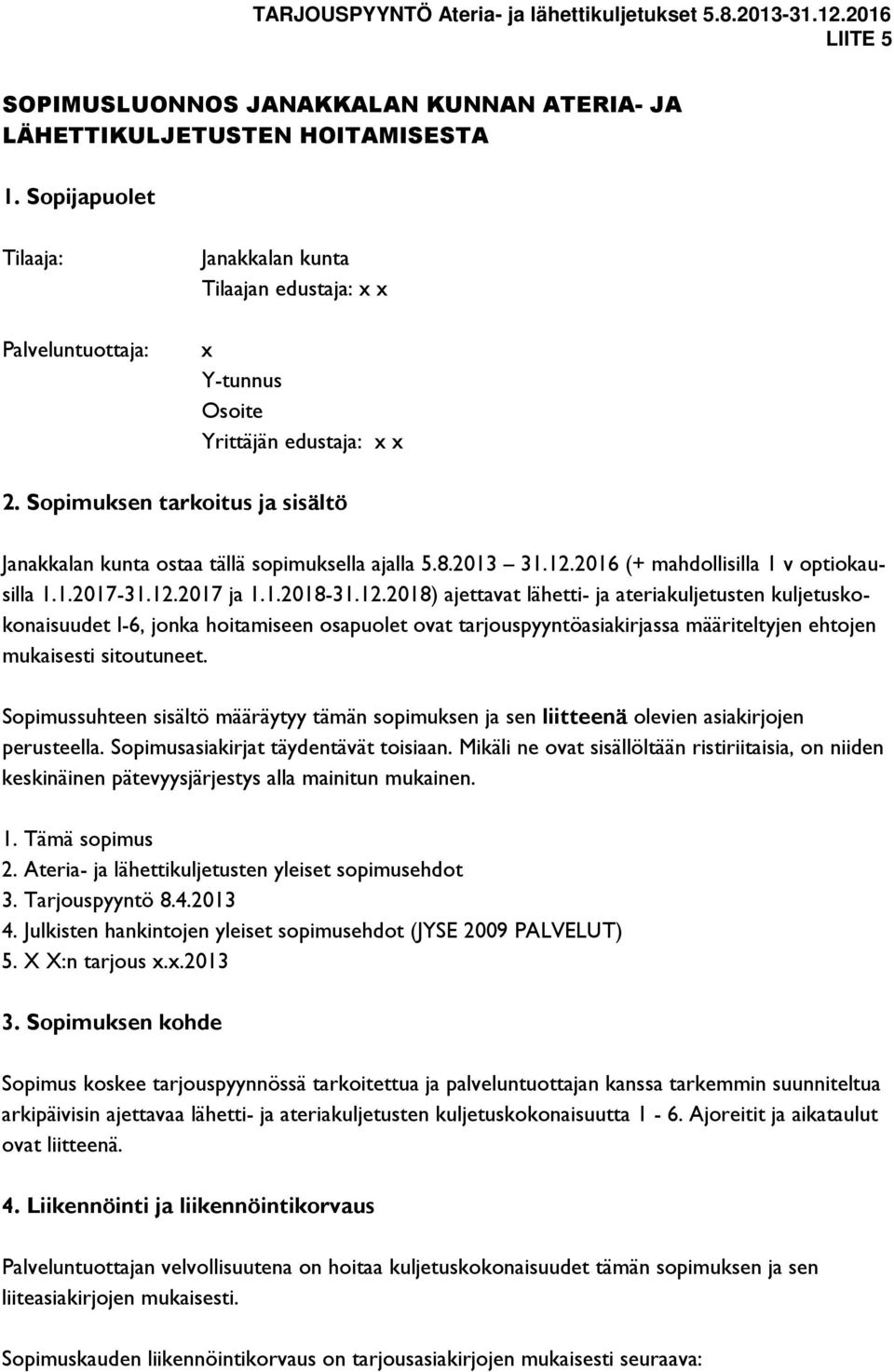 Sopimuksen tarkoitus ja sisältö Janakkalan kunta ostaa tällä sopimuksella ajalla 5.8.2013 31.12.