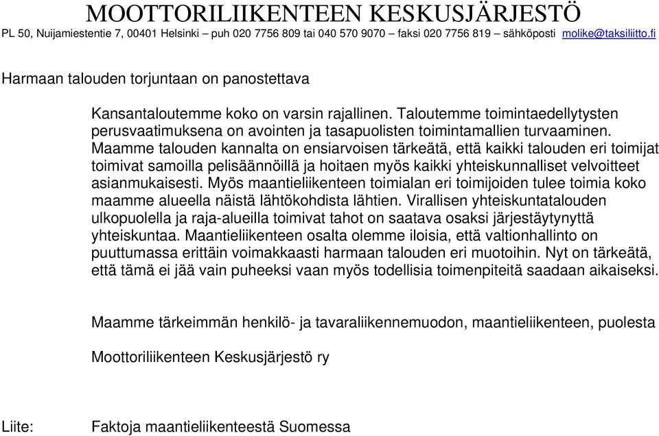 Maamme talouden kannalta on ensiarvoisen tärkeätä, että kaikki talouden eri toimijat toimivat samoilla pelisäännöillä ja hoitaen myös kaikki yhteiskunnalliset velvoitteet asianmukaisesti.