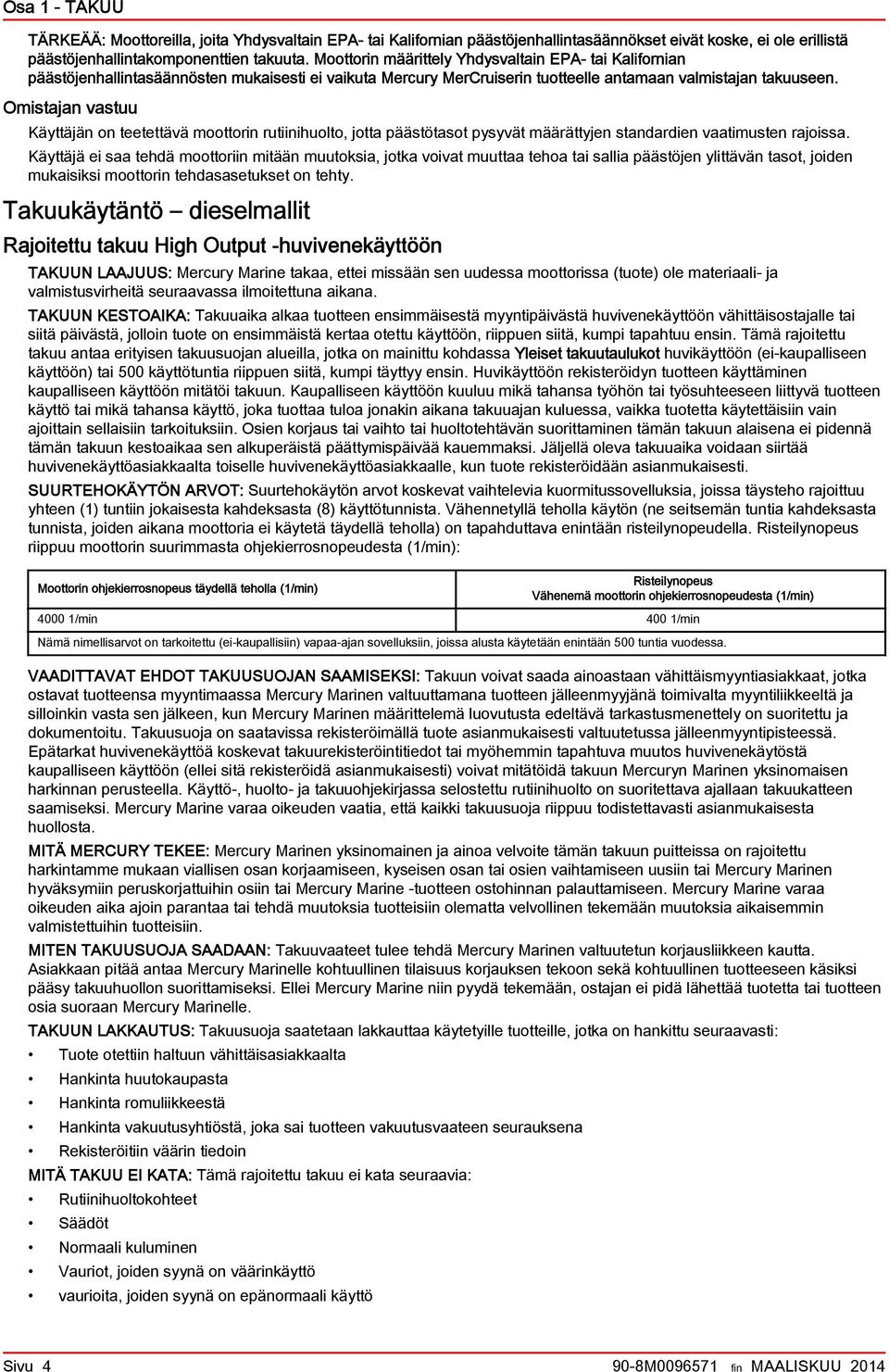 Omistjn vstuu Käyttäjän on teetettävä moottorin rutiinihuolto, jott päästötsot pysyvät määrättyjen stndrdien vtimusten rjoiss.