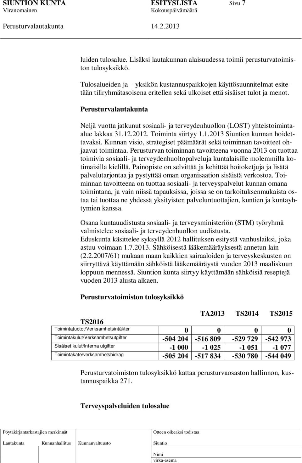 Neljä vuotta jatkunut sosiaali- ja terveydenhuollon (LOST) yhteistoimintaalue lakkaa 31.12.2012. Toiminta siirtyy 1.1.2013 n kunnan hoidettavaksi.