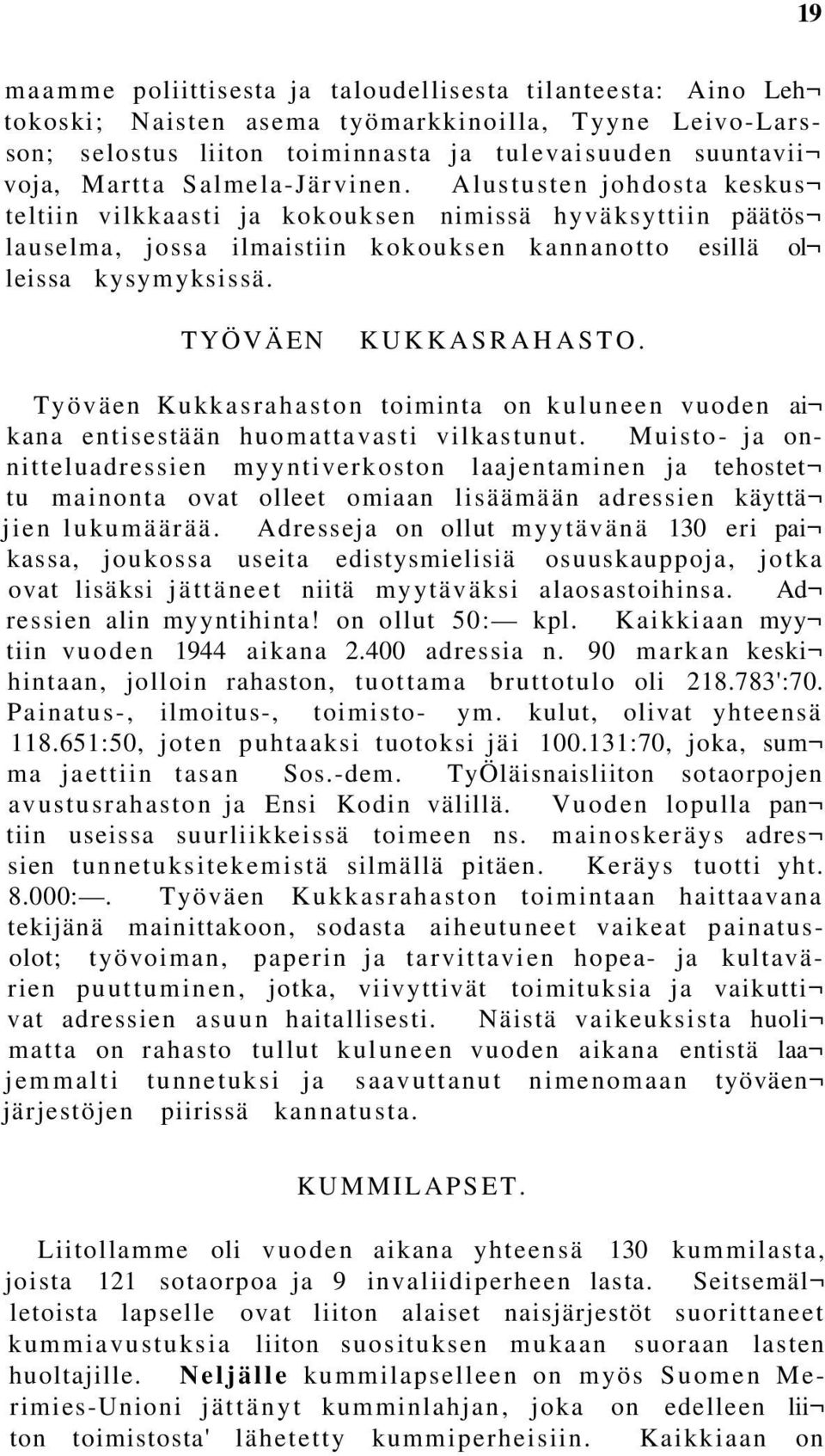 TYÖVÄEN KUKKASRAHASTO. Työväen Kukkasrahaston toiminta on kuluneen vuoden ai kana entisestään huomattavasti vilkastunut.