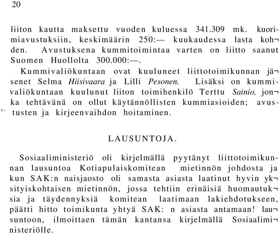 Lisäksi on kummivaliökuntaan kuulunut liiton toimihenkilö Terttu Sainio, jon ka tehtävänä on ollut käytännöllisten kummiasioiden; avustusten ja kirjeenvaihdon hoitaminen. LAUSUNTOJA.