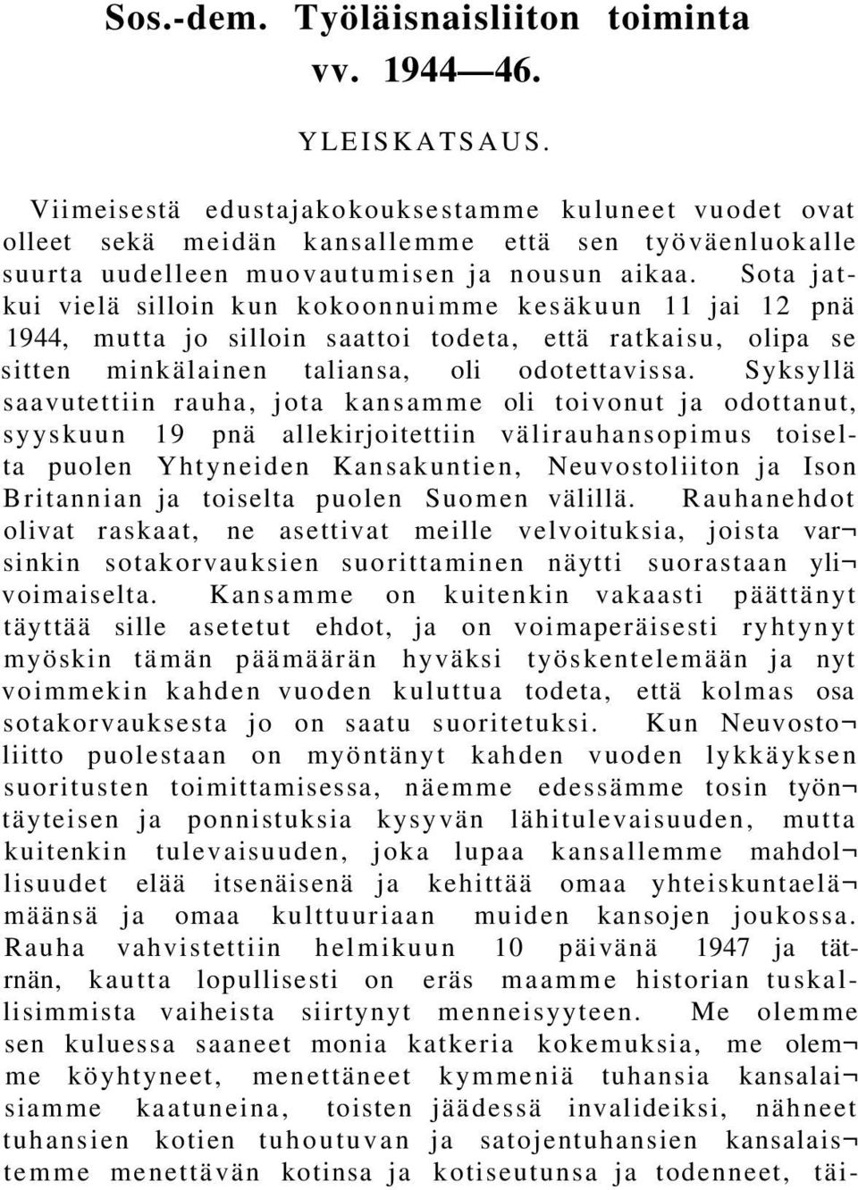 Sota jatkui vielä silloin kun kokoonnuimme kesäkuun 11 jai 12 pnä 1944, mutta jo silloin saattoi todeta, että ratkaisu, olipa se sitten minkälainen taliansa, oli odotettavissa.