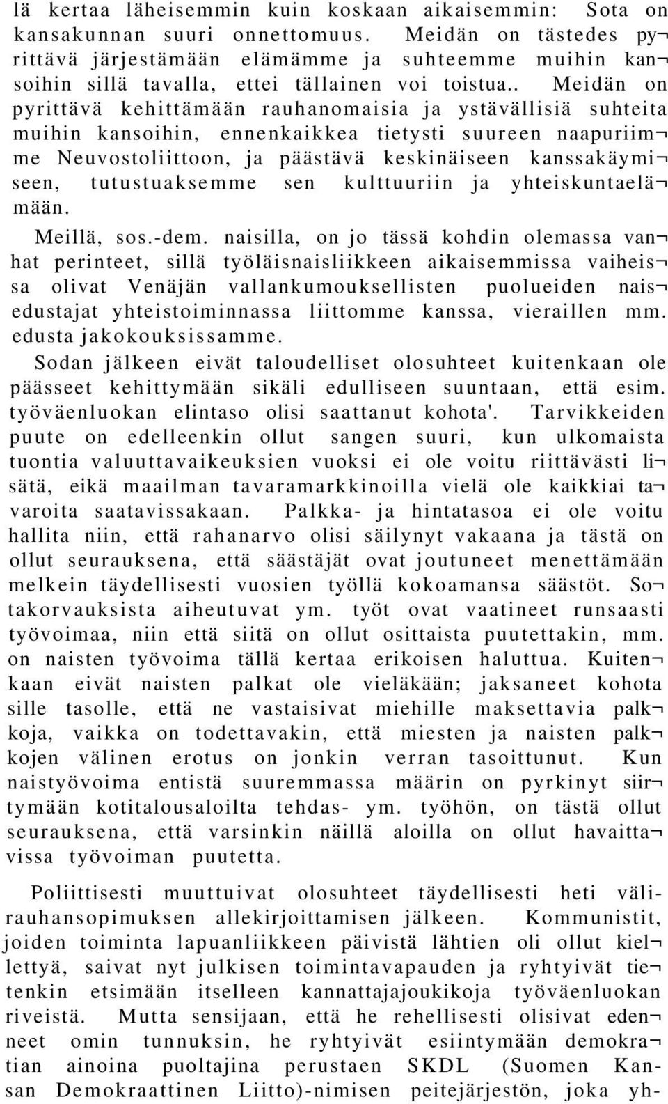 . Meidän on pyrittävä kehittämään rauhanomaisia ja ystävällisiä suhteita muihin kansoihin, ennenkaikkea tietysti suureen naapuriim me Neuvostoliittoon, ja päästävä keskinäiseen kanssakäymi seen,