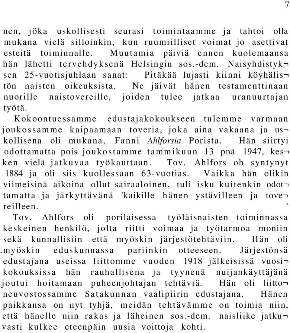 Ne jäivät hänen testamenttinaan nuorille naistovereille, joiden tulee jatkaa uranuurtajan työtä.