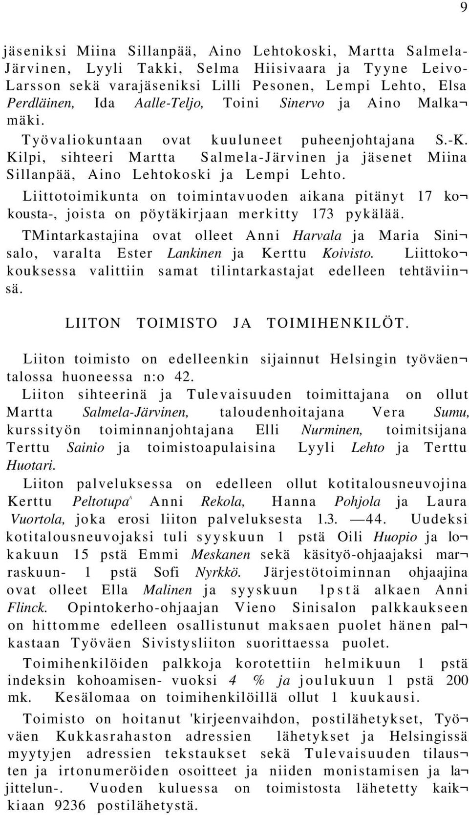 Liittotoimikunta on toimintavuoden aikana pitänyt 17 ko kousta-, joista on pöytäkirjaan merkitty 173 pykälää.