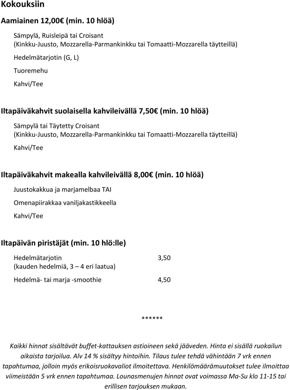 (min. 10 hlöä) Sämpylä tai Täytetty Croisant (Kinkku- Juusto, Mozzarella- Parmankinkku tai Tomaatti- Mozzarella täytteillä) Iltapäiväkahvit makealla kahvileivällä 8,00 (min.