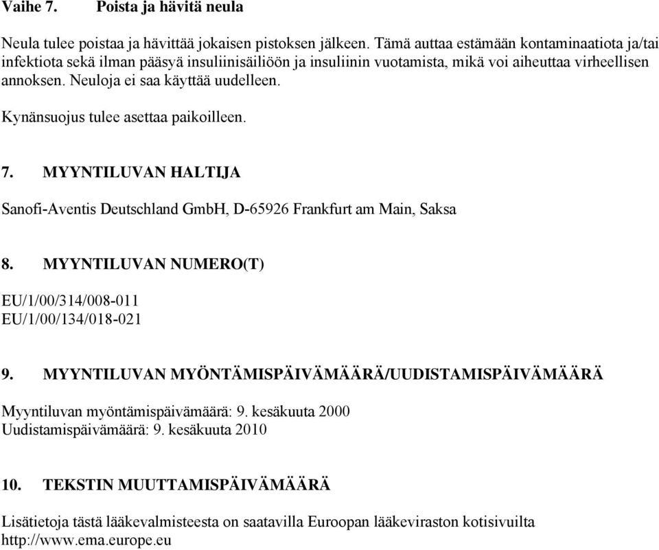 Kynänsuojus tulee asettaa paikoilleen. 7. MYYNTILUVAN HALTIJA Sanofi-Aventis Deutschland GmbH, D-65926 Frankfurt am Main, Saksa 8.