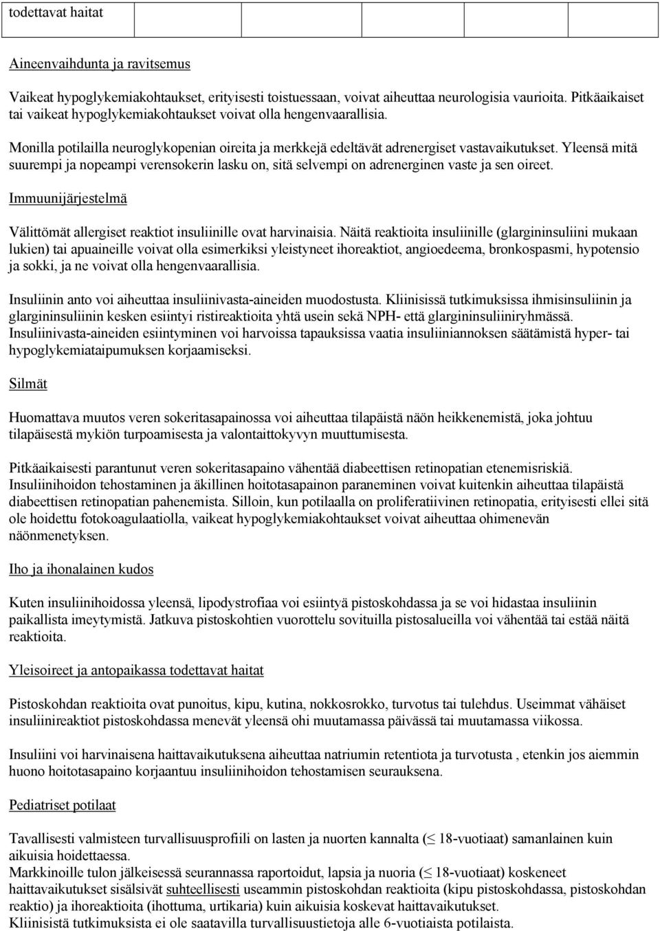 Yleensä mitä suurempi ja nopeampi verensokerin lasku on, sitä selvempi on adrenerginen vaste ja sen oireet. Immuunijärjestelmä Välittömät allergiset reaktiot insuliinille ovat harvinaisia.