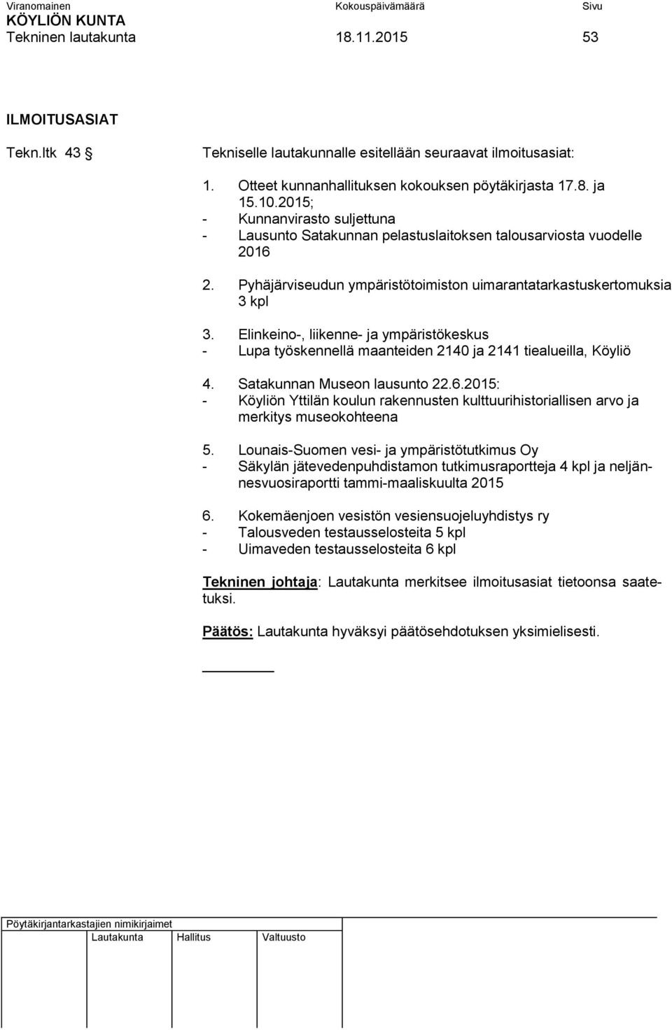 Elinkeino-, liikenne- ja ympäristökeskus - Lupa työskennellä maanteiden 2140 ja 2141 tiealueilla, Köyliö 4. Satakunnan Museon lausunto 22.6.