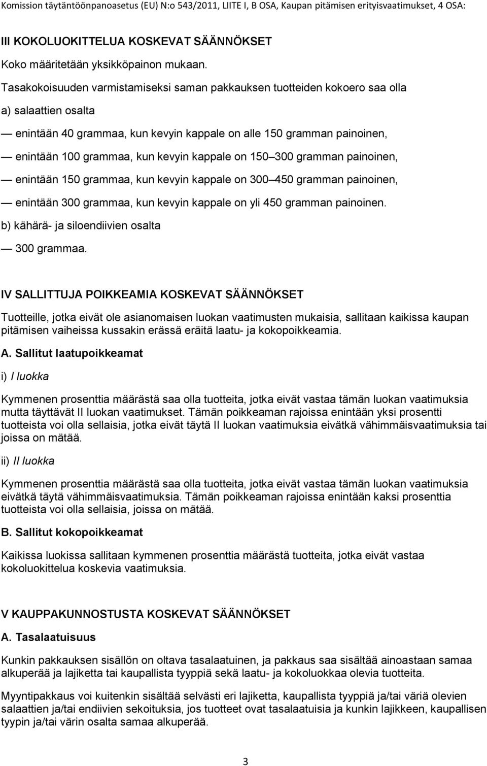 kevyin kappale on 150 300 gramman painoinen, enintään 150 grammaa, kun kevyin kappale on 300 450 gramman painoinen, enintään 300 grammaa, kun kevyin kappale on yli 450 gramman painoinen.