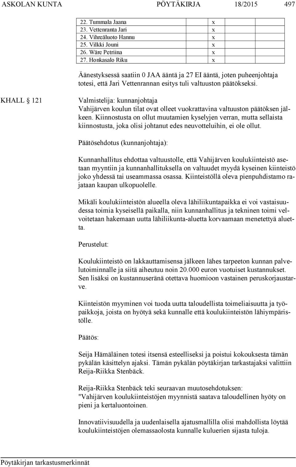 KHALL 121 Valmistelija: kunnanjohtaja Vahijärven koulun tilat ovat olleet vuokrattavina valtuuston päätöksen jälkeen.