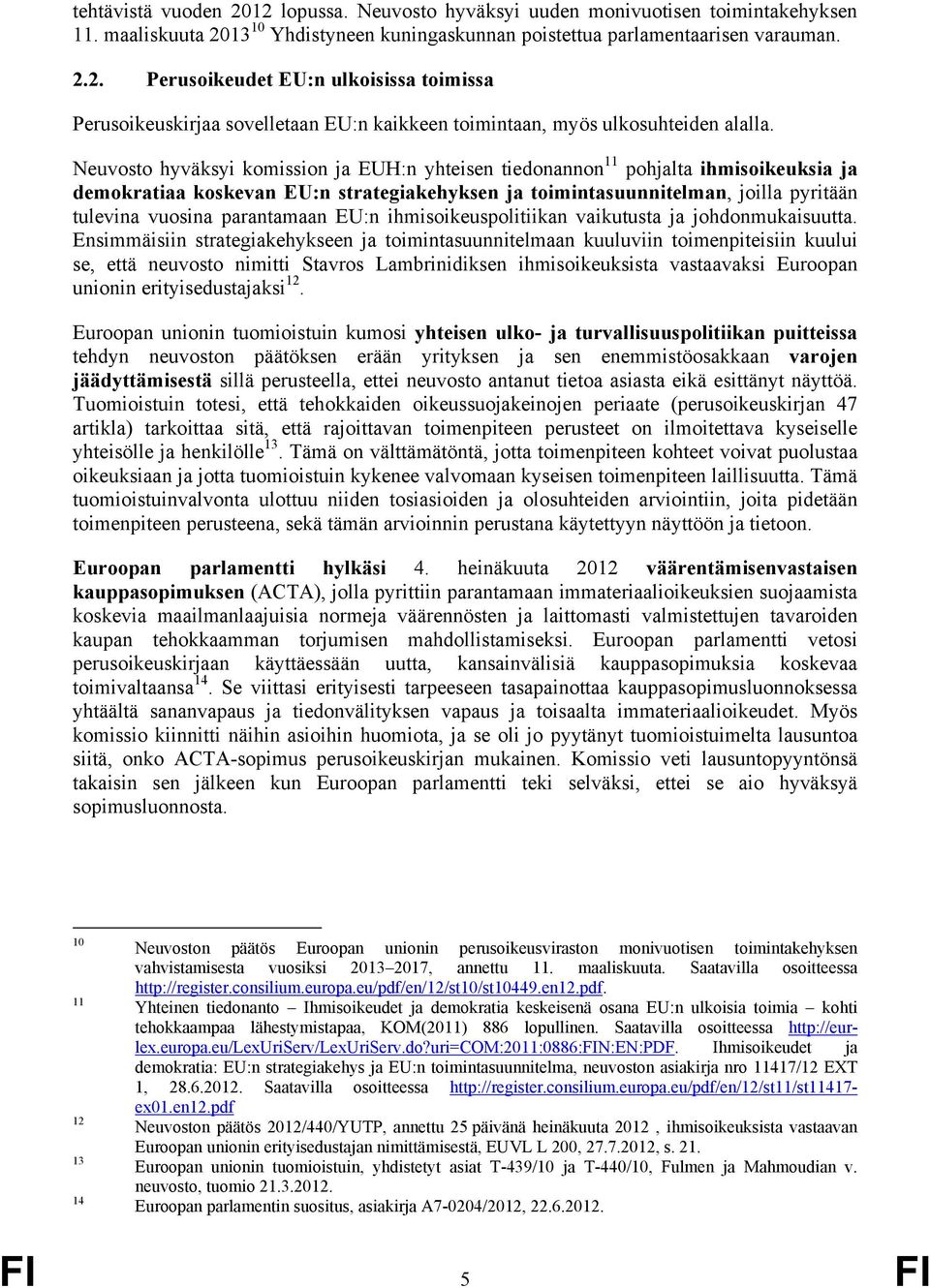 parantamaan EU:n ihmisoikeuspolitiikan vaikutusta ja johdonmukaisuutta.
