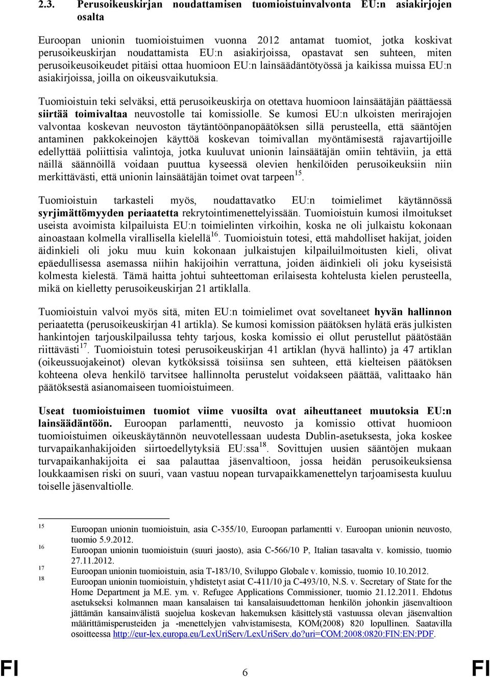 Tuomioistuin teki selväksi, että perusoikeuskirja on otettava huomioon lainsäätäjän päättäessä siirtää toimivaltaa neuvostolle tai komissiolle.