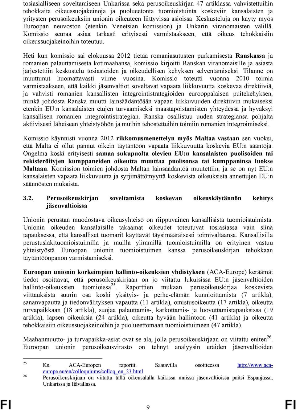 Komissio seuraa asiaa tarkasti erityisesti varmistaakseen, että oikeus tehokkaisiin oikeussuojakeinoihin toteutuu.