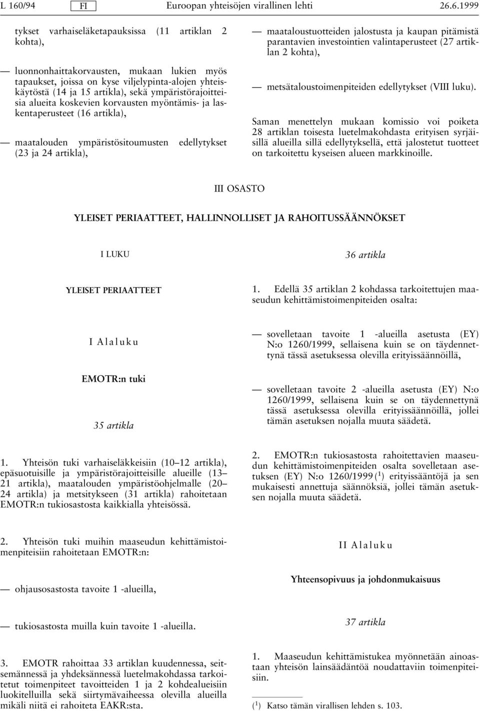 jalostusta ja kaupan pitämistä parantavien investointien valintaperusteet (27 artiklan 2 kohta), Ð metsätaloustoimenpiteiden edellytykset (VIII luku).